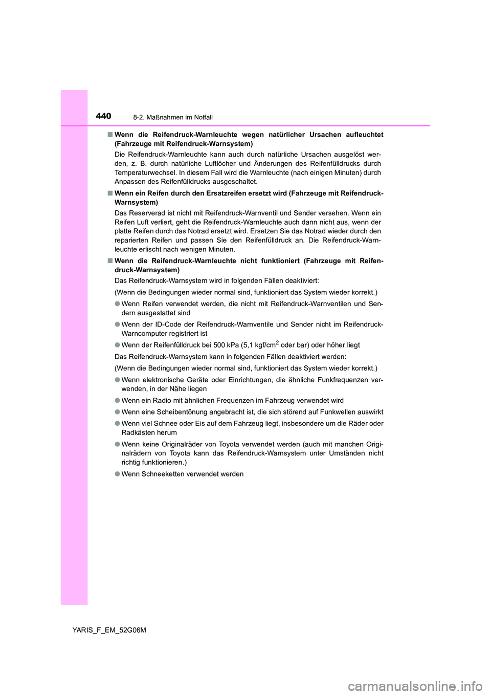 TOYOTA YARIS HATCHBACK 2015 Betriebsanleitungen (in German) 4408-2. Maßnahmen im Notfall
YARIS_F_EM_52G06M
■ Wenn die Reifendruck-Warnleuchte wegen natürlicher Ursachen aufleuchtet
(Fahrzeuge mit Reifendruck-Warnsystem)
Die Reifendruck-Warnleuchte kann TOYOTA YARIS HATCHBACK 2015 Betriebsanleitungen (in German) 4408-2. Maßnahmen im Notfall
YARIS_F_EM_52G06M
■ Wenn die Reifendruck-Warnleuchte wegen natürlicher Ursachen aufleuchtet
(Fahrzeuge mit Reifendruck-Warnsystem)
Die Reifendruck-Warnleuchte kann