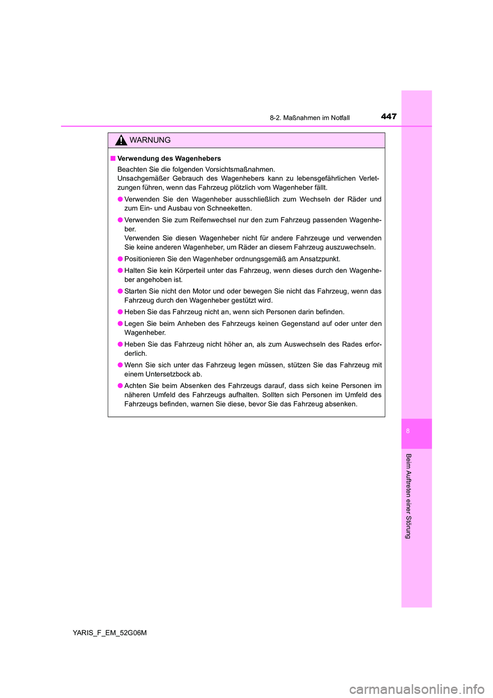 TOYOTA YARIS HATCHBACK 2015 Betriebsanleitungen (in German) 4478-2. Maßnahmen im Notfall
8
Beim Auftreten einer Störung
YARIS_F_EM_52G06M
WARNUNG
■Verwendung des Wagenhebers
Beachten Sie die folgenden Vorsichtsmaßnahmen.
Unsachgemäßer Gebrauch des Wa TOYOTA YARIS HATCHBACK 2015 Betriebsanleitungen (in German) 4478-2. Maßnahmen im Notfall
8
Beim Auftreten einer Störung
YARIS_F_EM_52G06M
WARNUNG
■Verwendung des Wagenhebers
Beachten Sie die folgenden Vorsichtsmaßnahmen.
Unsachgemäßer Gebrauch des Wa