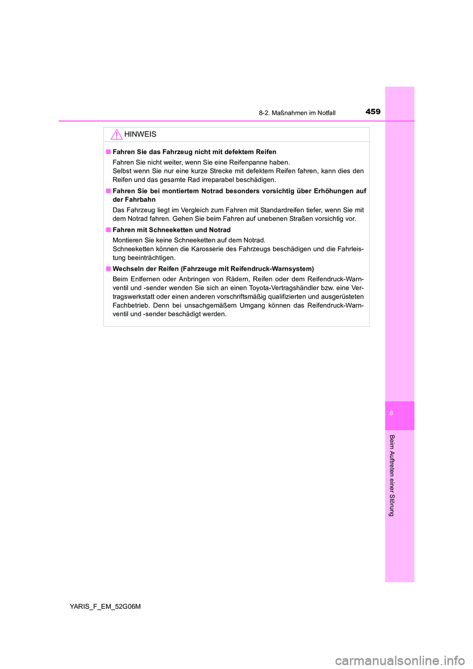 TOYOTA YARIS HATCHBACK 2015  Betriebsanleitungen (in German) 4598-2. Maßnahmen im Notfall
8
Beim Auftreten einer Störung
YARIS_F_EM_52G06M
HINWEIS
■Fahren Sie das Fahrzeug nicht mit defektem Reifen 
Fahren Sie nicht weiter, wenn Sie eine Reifenpanne haben.  TOYOTA YARIS HATCHBACK 2015  Betriebsanleitungen (in German) 4598-2. Maßnahmen im Notfall
8
Beim Auftreten einer Störung
YARIS_F_EM_52G06M
HINWEIS
■Fahren Sie das Fahrzeug nicht mit defektem Reifen 
Fahren Sie nicht weiter, wenn Sie eine Reifenpanne haben.