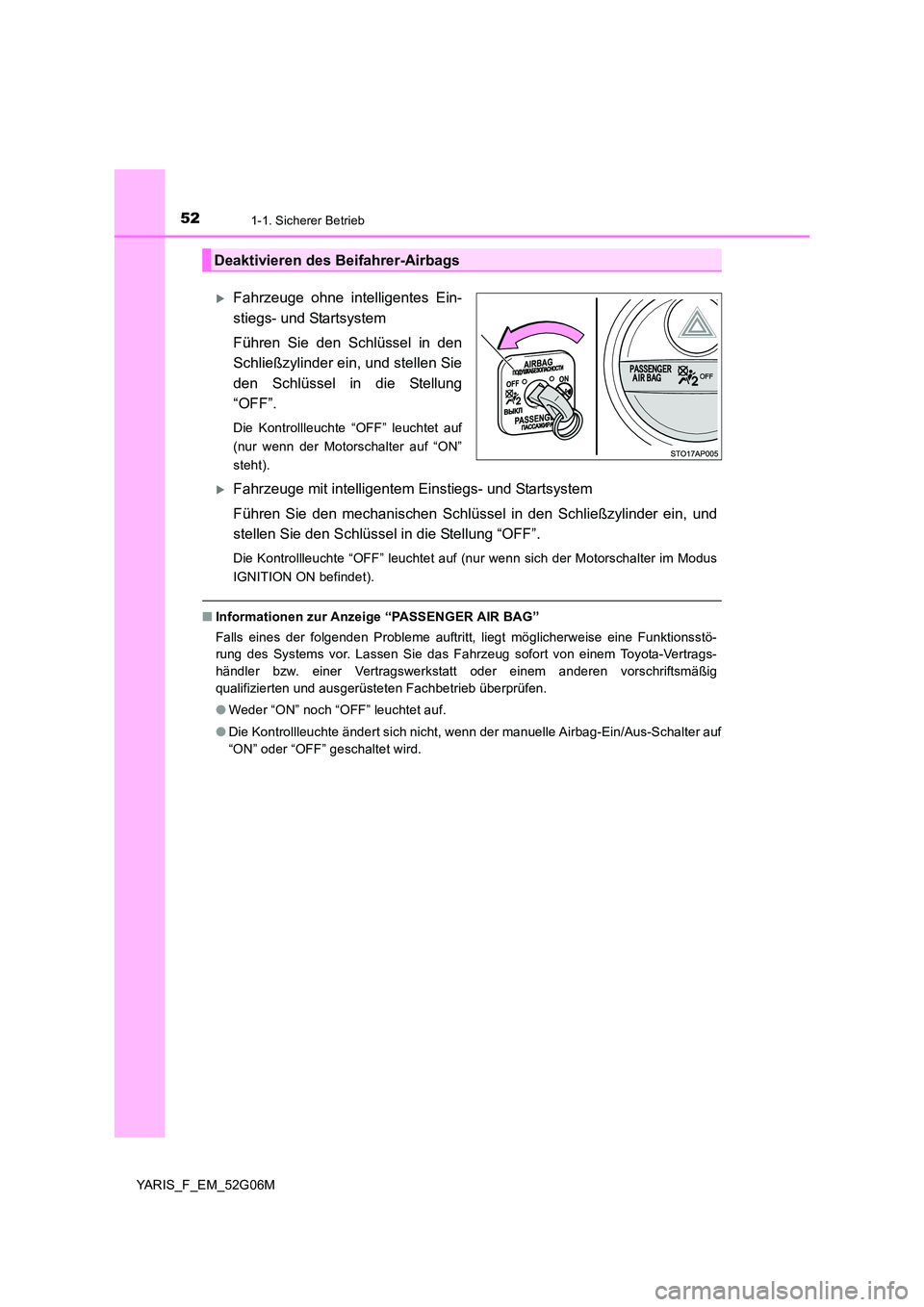 TOYOTA YARIS HATCHBACK 2015  Betriebsanleitungen (in German) 521-1. Sicherer Betrieb
YARIS_F_EM_52G06M
Fahrzeuge ohne intelligentes Ein- 
stiegs- und Startsystem 
Führen Sie den Schlüssel in den 
Schließzylinder ein, und stellen Sie 
den Schlüssel in die