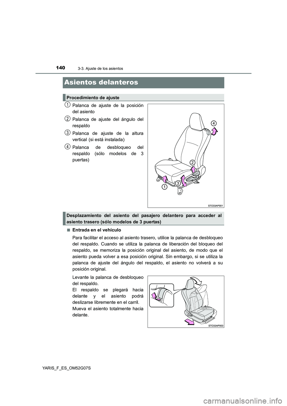 TOYOTA YARIS HATCHBACK 2015 Manual del propietario (in Spanish) 1403-3. Ajuste de los asientos
YARIS_F_ES_OM52G07S
Asientos delanteros
Palanca de ajuste de la posición
del asiento
Palanca de ajuste del ángulo del
respaldo
Palanca de ajuste de la altura
vert TOYOTA YARIS HATCHBACK 2015 Manual del propietario (in Spanish) 1403-3. Ajuste de los asientos
YARIS_F_ES_OM52G07S
Asientos delanteros
Palanca de ajuste de la posición
del asiento
Palanca de ajuste del ángulo del
respaldo
Palanca de ajuste de la altura
vert