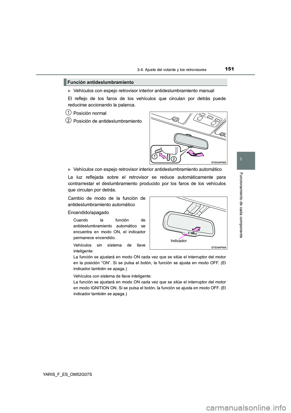 TOYOTA YARIS HATCHBACK 2015 Manual del propietario (in Spanish) 1513-4. Ajuste del volante y los retrovisores
3
Funcionamiento de cada componente
YARIS_F_ES_OM52G07S
Vehículos con espejo retrovisor interior antideslumbramiento manual
El reflejo de los faros d TOYOTA YARIS HATCHBACK 2015 Manual del propietario (in Spanish) 1513-4. Ajuste del volante y los retrovisores
3
Funcionamiento de cada componente
YARIS_F_ES_OM52G07S
Vehículos con espejo retrovisor interior antideslumbramiento manual
El reflejo de los faros d