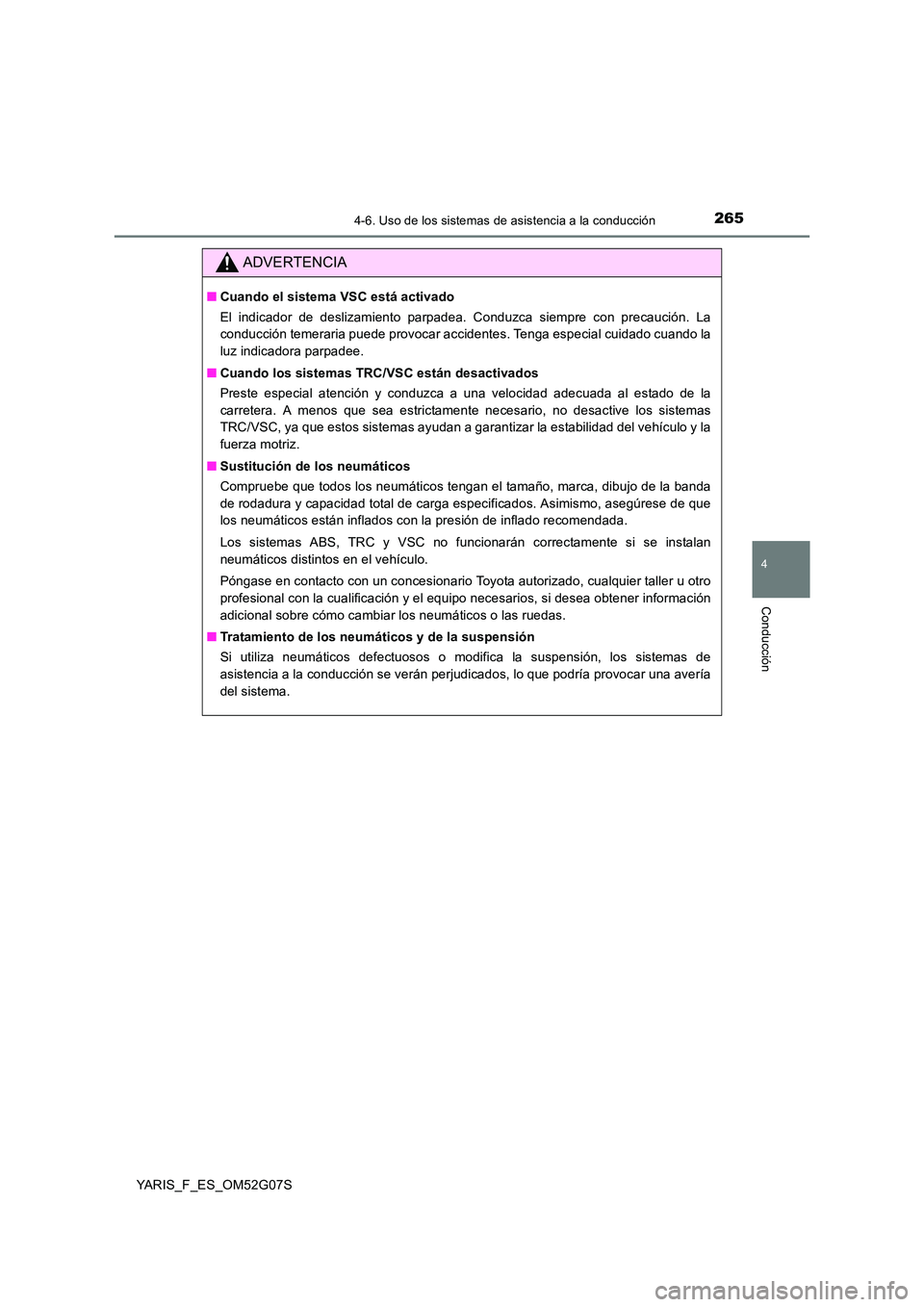 TOYOTA YARIS HATCHBACK 2015 Manual del propietario (in Spanish) 2654-6. Uso de los sistemas de asistencia a la conducción
4
Conducción
YARIS_F_ES_OM52G07S
ADVERTENCIA
■Cuando el sistema VSC está activado
El indicador de deslizamiento parpadea. Conduzca siemp TOYOTA YARIS HATCHBACK 2015 Manual del propietario (in Spanish) 2654-6. Uso de los sistemas de asistencia a la conducción
4
Conducción
YARIS_F_ES_OM52G07S
ADVERTENCIA
■Cuando el sistema VSC está activado
El indicador de deslizamiento parpadea. Conduzca siemp