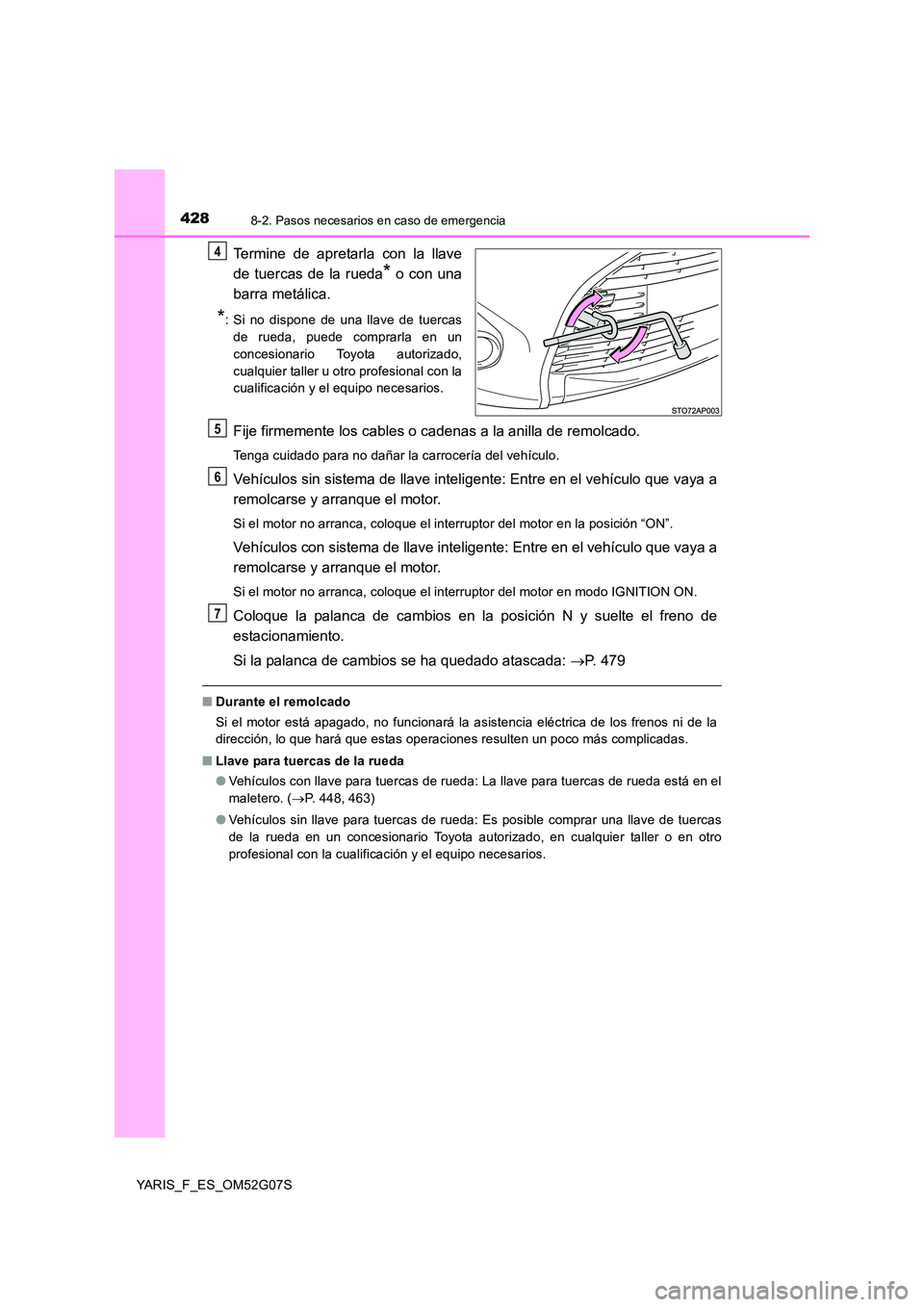 TOYOTA YARIS HATCHBACK 2015 Manual del propietario (in Spanish) 4288-2. Pasos necesarios en caso de emergencia
YARIS_F_ES_OM52G07S
Termine de apretarla con la llave
de tuercas de la rueda* o con una
barra metálica.
*: Si no dispone de una llave de tuercas
de r TOYOTA YARIS HATCHBACK 2015 Manual del propietario (in Spanish) 4288-2. Pasos necesarios en caso de emergencia
YARIS_F_ES_OM52G07S
Termine de apretarla con la llave
de tuercas de la rueda* o con una
barra metálica.
*: Si no dispone de una llave de tuercas
de r