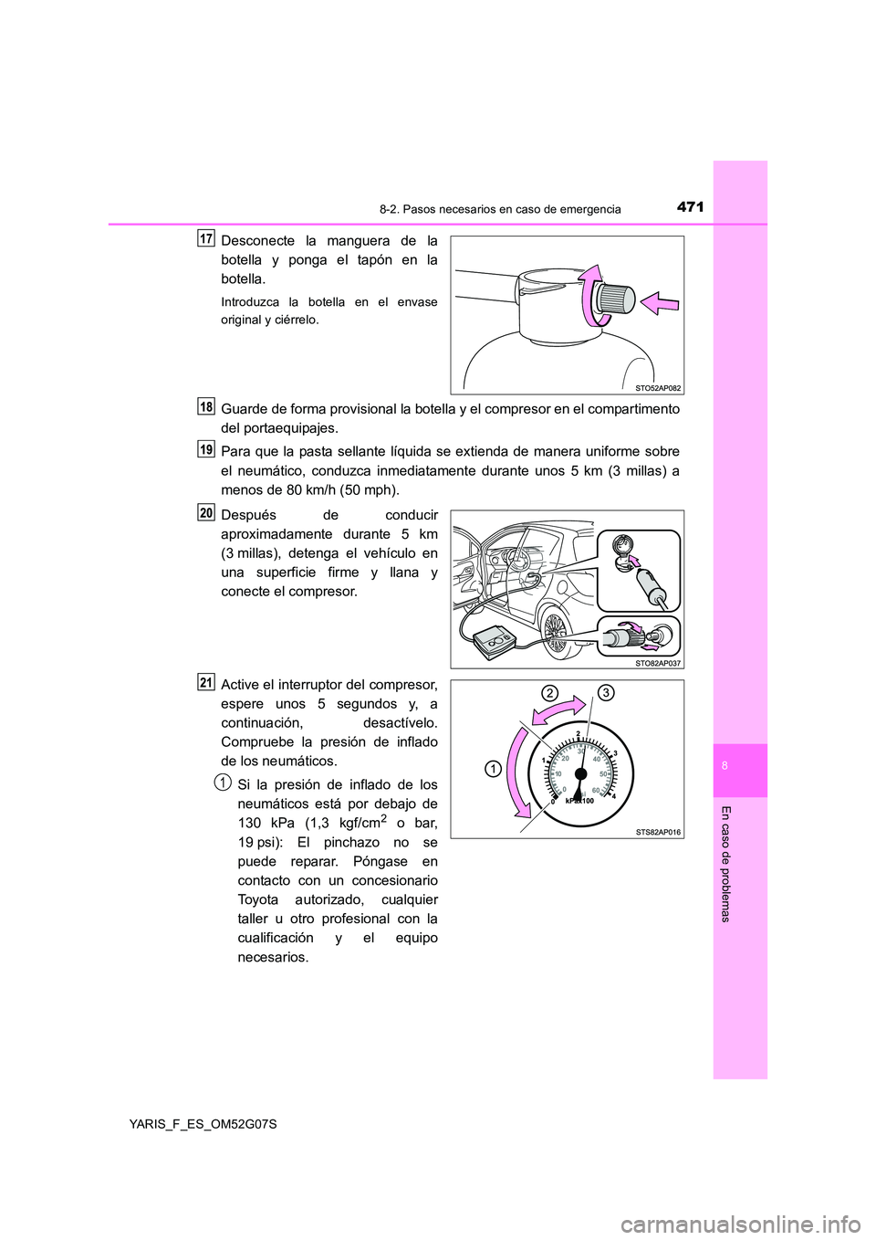 TOYOTA YARIS HATCHBACK 2015 Manual del propietario (in Spanish) 4718-2. Pasos necesarios en caso de emergencia
8
En caso de problemas
YARIS_F_ES_OM52G07S
Desconecte la manguera de la
botella y ponga el tapón en la
botella.
Introduzca la botella en el envase
or TOYOTA YARIS HATCHBACK 2015 Manual del propietario (in Spanish) 4718-2. Pasos necesarios en caso de emergencia
8
En caso de problemas
YARIS_F_ES_OM52G07S
Desconecte la manguera de la
botella y ponga el tapón en la
botella.
Introduzca la botella en el envase
or
