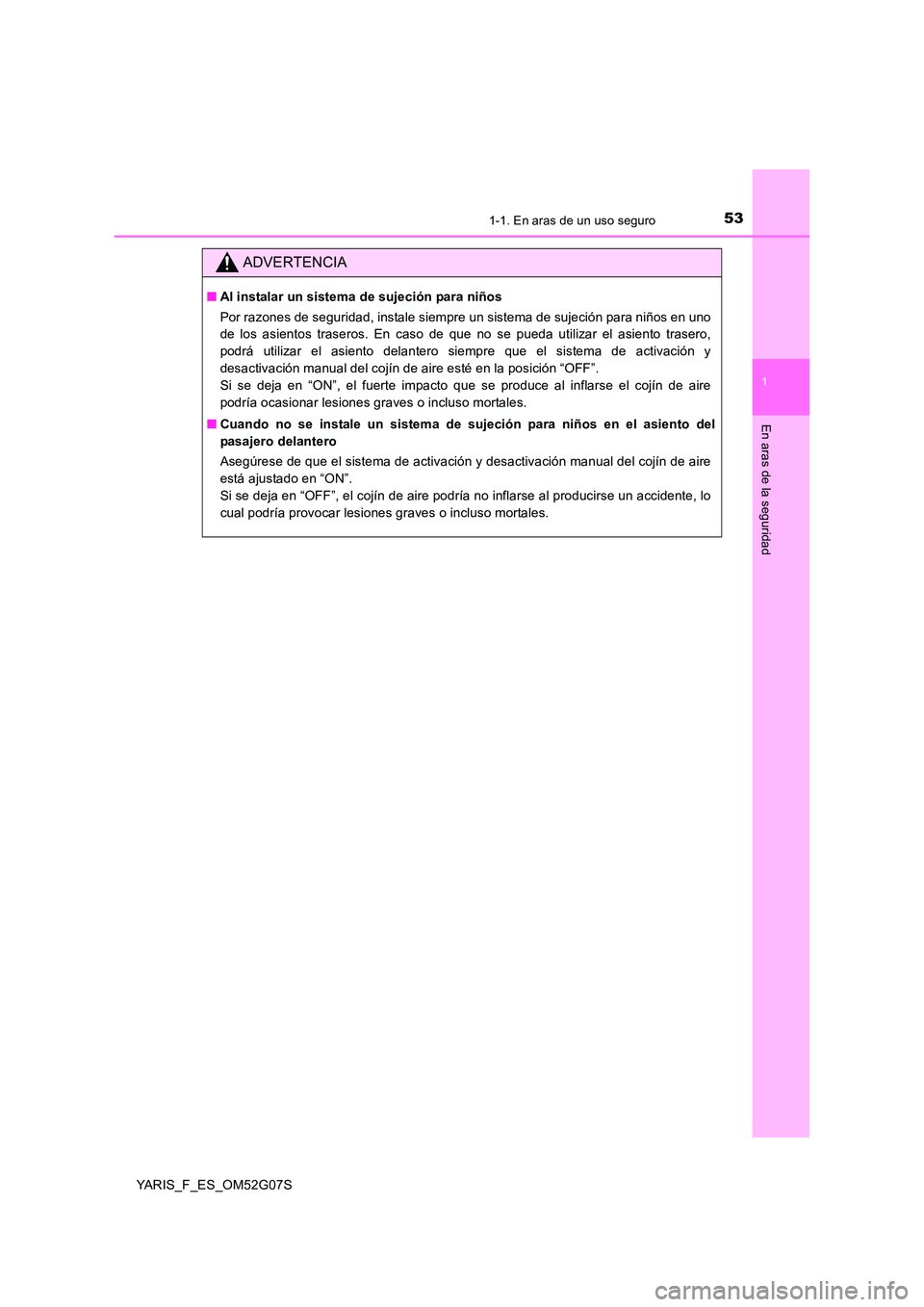TOYOTA YARIS HATCHBACK 2015 Manual del propietario (in Spanish) 531-1. En aras de un uso seguro
1
En aras de la seguridad
YARIS_F_ES_OM52G07S
ADVERTENCIA
■Al instalar un sistema de sujeción para niños
Por razones de seguridad, instale siempre un sistema de su TOYOTA YARIS HATCHBACK 2015 Manual del propietario (in Spanish) 531-1. En aras de un uso seguro
1
En aras de la seguridad
YARIS_F_ES_OM52G07S
ADVERTENCIA
■Al instalar un sistema de sujeción para niños
Por razones de seguridad, instale siempre un sistema de su