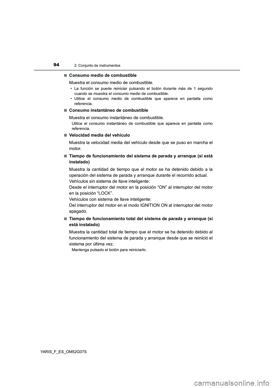 TOYOTA YARIS HATCHBACK 2015 Manual del propietario (in Spanish) 942. Conjunto de instrumentos
YARIS_F_ES_OM52G07S
■Consumo medio de combustible
Muestra el consumo medio de combustible.
• La función se puede reiniciar pulsando el botón durante más de 1 seg TOYOTA YARIS HATCHBACK 2015 Manual del propietario (in Spanish) 942. Conjunto de instrumentos
YARIS_F_ES_OM52G07S
■Consumo medio de combustible
Muestra el consumo medio de combustible.
• La función se puede reiniciar pulsando el botón durante más de 1 seg