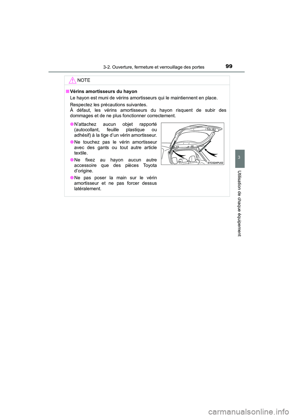 TOYOTA YARIS HATCHBACK 2015  Manuel du propriétaire (in French) 993-2. Ouverture, fermeture et verrouillage des portes
3
Utilisation de chaque équipement
YARIS_F_D_52D51DNOTE
■
Vérins amortisseurs du hayon
Le hayon est muni de vérins amortisseurs qui le maint