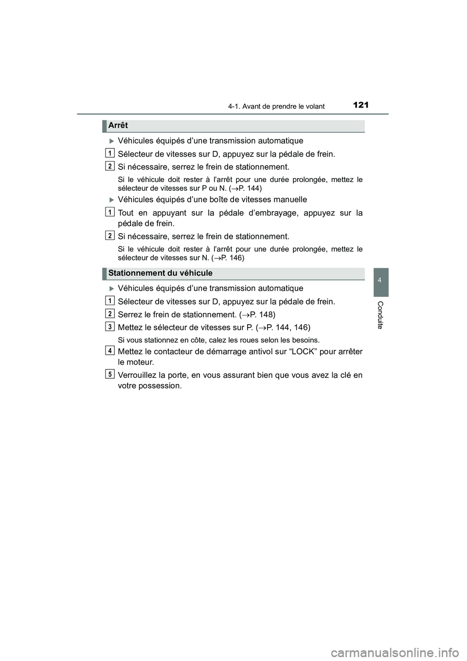 TOYOTA YARIS HATCHBACK 2015  Manuel du propriétaire (in French) 1214-1. Avant de prendre le volant
4
Conduite
YARIS_F_D_52D51D
�XVéhicules équipés d’une transmission automatique
Sélecteur de vitesses sur D, appuyez sur la pédale de frein.
Si nécessaire, se