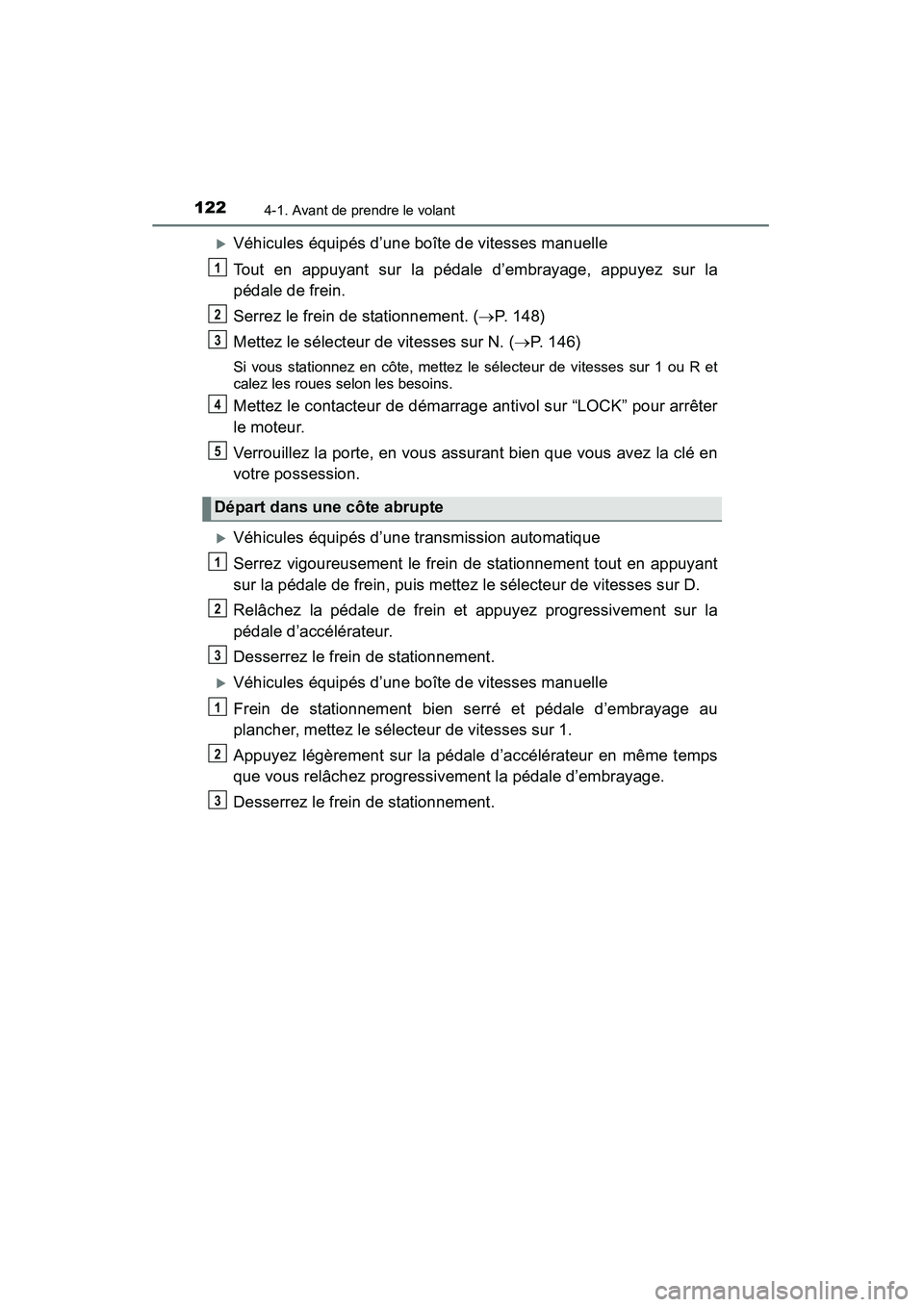 TOYOTA YARIS HATCHBACK 2015  Manuel du propriétaire (in French) 1224-1. Avant de prendre le volant
YARIS_F_D_52D51D
�XVéhicules équipés d’une boîte de vitesses manuelle
Tout en appuyant sur la pédale d’embrayage, appuyez sur la
pédale de frein.
Serrez le