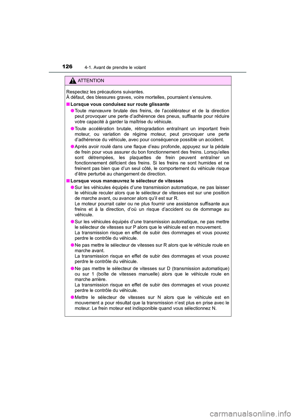 TOYOTA YARIS HATCHBACK 2015  Manuel du propriétaire (in French) 1264-1. Avant de prendre le volant
YARIS_F_D_52D51D
ATTENTION
Respectez les précautions suivantes. 
À défaut, des blessures graves, voire mortelles, pourraient s’ensuivre.
■ Lorsque vous condui