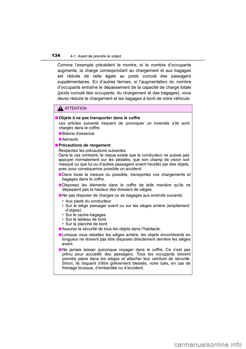 TOYOTA YARIS HATCHBACK 2015  Manuel du propriétaire (in French) 1344-1. Avant de prendre le volant
YARIS_F_D_52D51D
Comme l’exemple précédent le montre, si le nombre d’occupants
augmente, la charge correspondant au chargement et aux bagages
est réduite de c