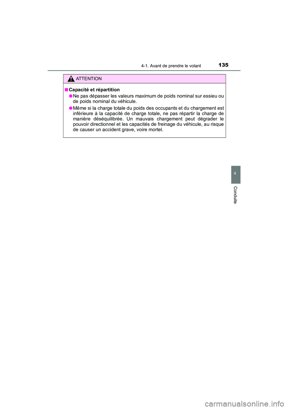 TOYOTA YARIS HATCHBACK 2015  Manuel du propriétaire (in French) 1354-1. Avant de prendre le volant
4
Conduite
YARIS_F_D_52D51D
ATTENTION
■
Capacité et répartition
●Ne pas dépasser les valeurs maximum de poids nominal sur essieu ou
de poids nominal du véhic