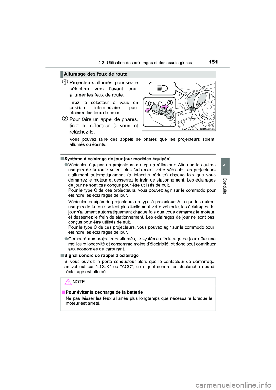 TOYOTA YARIS HATCHBACK 2015  Manuel du propriétaire (in French) 1514-3. Utilisation des éclairages et des essuie-glaces
4
Conduite
YARIS_F_D_52D51D
Projecteurs allumés, poussez le
sélecteur vers l’avant pour
allumer les feux de route. 
Tirez le sélecteur à 
