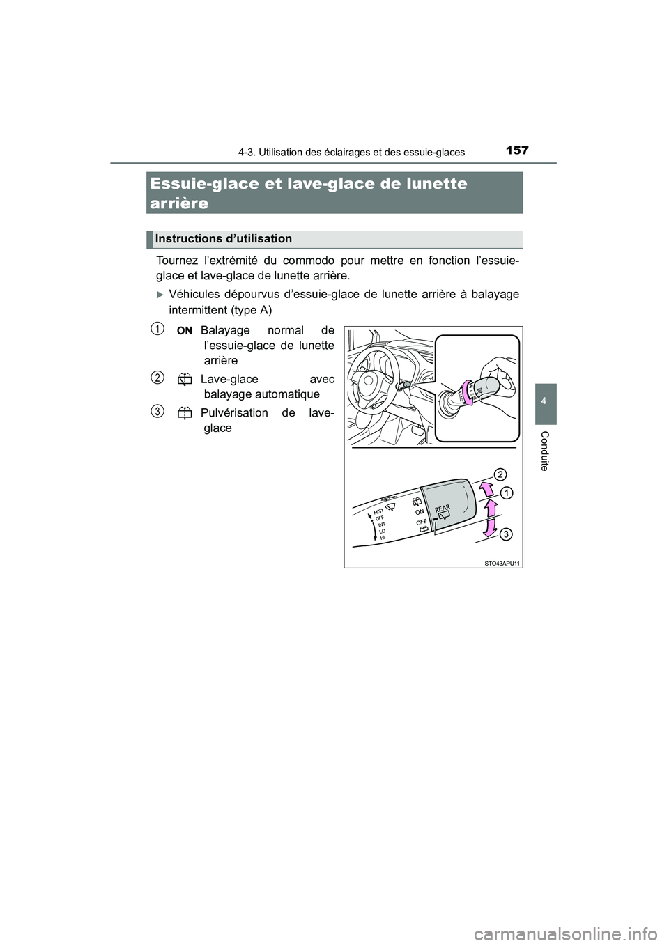 TOYOTA YARIS HATCHBACK 2015  Manuel du propriétaire (in French) 1574-3. Utilisation des éclairages et des essuie-glaces
4
Conduite
YARIS_F_D_52D51D
Essuie-glace et lave-glace de lunette 
arrière
Tournez l’extrémité du commodo pour mettre en fonction l’essu