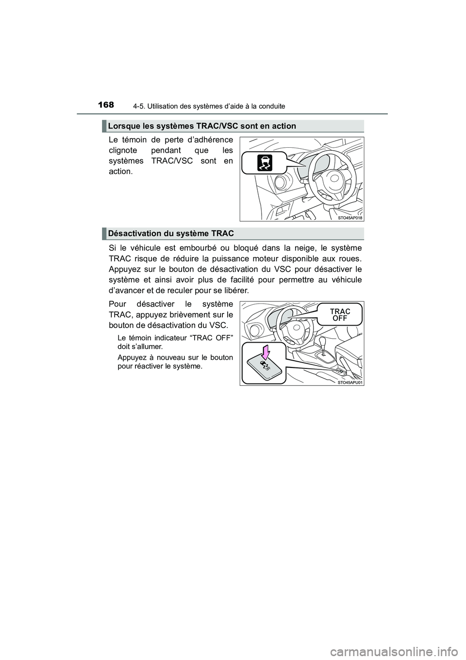 TOYOTA YARIS HATCHBACK 2015  Manuel du propriétaire (in French) 1684-5. Utilisation des systèmes d’aide à la conduite
YARIS_F_D_52D51D
Le témoin de perte d’adhérence
clignote pendant que les
systèmes TRAC/VSC sont en
action.
Si le véhicule est embourbé 