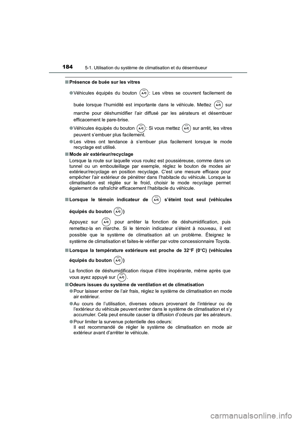 TOYOTA YARIS HATCHBACK 2015  Manuel du propriétaire (in French) 1845-1. Utilisation du système de climatisation et du désembueur
YARIS_F_D_52D51D
■Présence de buée sur les vitres
●Véhicules équipés du bouton  : Les vitres se couvrent facilement de
buée