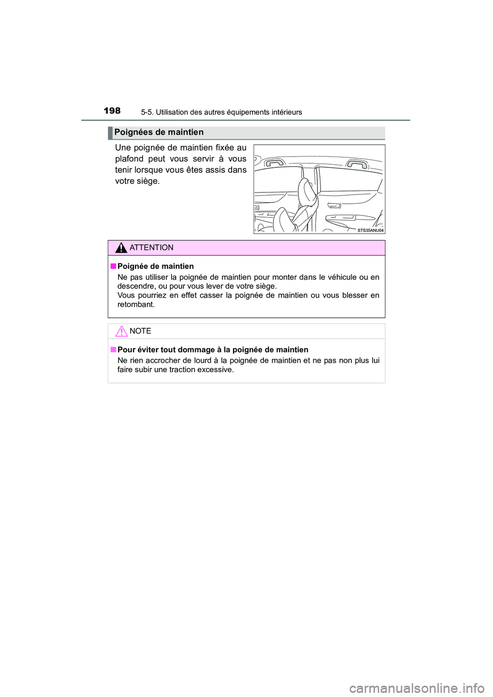 TOYOTA YARIS HATCHBACK 2015  Manuel du propriétaire (in French) 1985-5. Utilisation des autres équipements intérieurs
YARIS_F_D_52D51D
Une poignée de maintien fixée au
plafond peut vous servir à vous
tenir lorsque vous êtes assis dans
votre siège.
Poignées