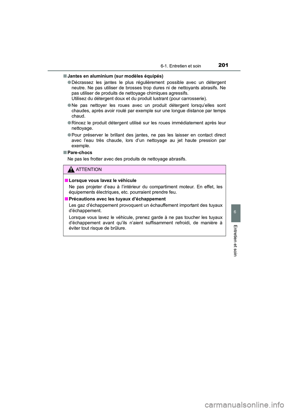 TOYOTA YARIS HATCHBACK 2015 Manuel du propriétaire (in French) 2016-1. Entretien et soin
6
Entretien et soin
YARIS_F_D_52D51D■
Jantes en aluminium (sur modèles équipés)
●Décrassez les jantes le plus régulièrement possible avec un détergent
neutre. Ne p TOYOTA YARIS HATCHBACK 2015 Manuel du propriétaire (in French) 2016-1. Entretien et soin
6
Entretien et soin
YARIS_F_D_52D51D■
Jantes en aluminium (sur modèles équipés)
●Décrassez les jantes le plus régulièrement possible avec un détergent
neutre. Ne p
