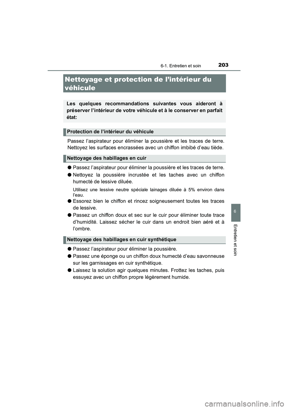 TOYOTA YARIS HATCHBACK 2015 Manuel du propriétaire (in French) 2036-1. Entretien et soin
6
Entretien et soin
YARIS_F_D_52D51D
Nettoyage et protection de l’intérieur du
véhicule
Passez l’aspirateur pour éliminer la poussière et les traces de terre.
Nettoy TOYOTA YARIS HATCHBACK 2015 Manuel du propriétaire (in French) 2036-1. Entretien et soin
6
Entretien et soin
YARIS_F_D_52D51D
Nettoyage et protection de l’intérieur du
véhicule
Passez l’aspirateur pour éliminer la poussière et les traces de terre.
Nettoy