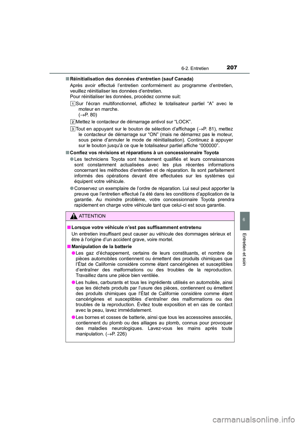 TOYOTA YARIS HATCHBACK 2015 Manuel du propriétaire (in French) 2076-2. Entretien
6
Entretien et soin
YARIS_F_D_52D51D■
Réinitialisation des données d’entretien (sauf Canada)
Après avoir effectué l’entretien conformément au programme d’entretien,
veui TOYOTA YARIS HATCHBACK 2015 Manuel du propriétaire (in French) 2076-2. Entretien
6
Entretien et soin
YARIS_F_D_52D51D■
Réinitialisation des données d’entretien (sauf Canada)
Après avoir effectué l’entretien conformément au programme d’entretien,
veui
