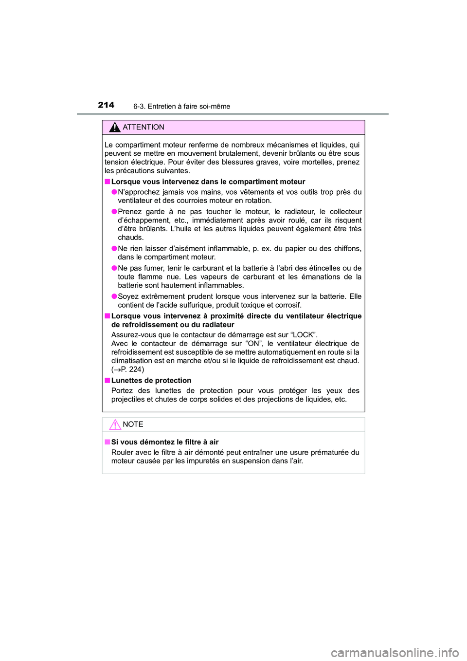 TOYOTA YARIS HATCHBACK 2015  Manuel du propriétaire (in French) 2146-3. Entretien à faire soi-même
YARIS_F_D_52D51D
ATTENTION
Le compartiment moteur renferme de nombreux mécanismes et liquides, qui
peuvent se mettre en mouvement brutalement, devenir brûlants o