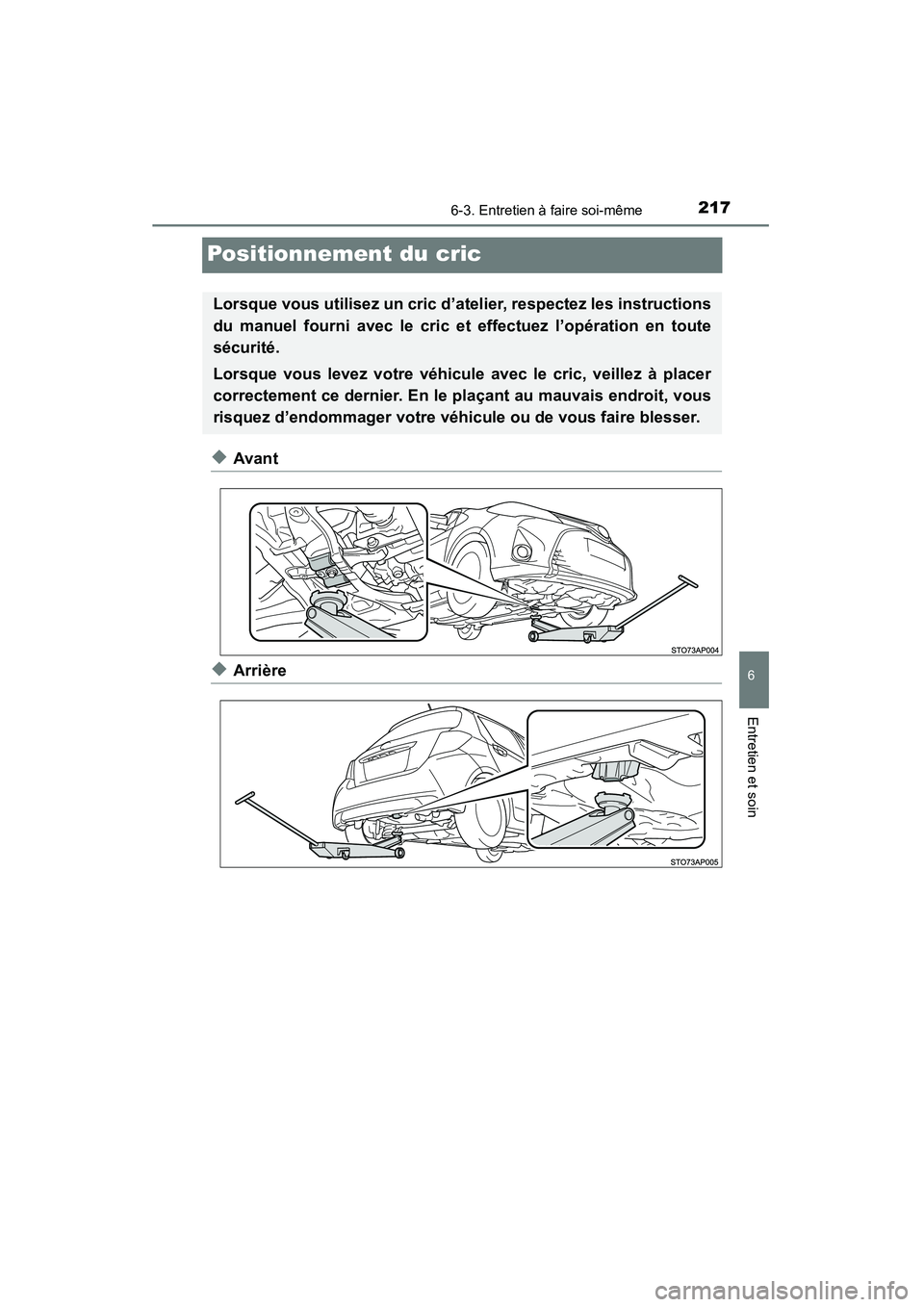 TOYOTA YARIS HATCHBACK 2015  Manuel du propriétaire (in French) 2176-3. Entretien à faire soi-même
6
Entretien et soin
YARIS_F_D_52D51D
Positionnement du cric
◆Avant
◆Arrière
Lorsque vous utilisez un cric d’atelier, respectez les instructions
du manuel fo