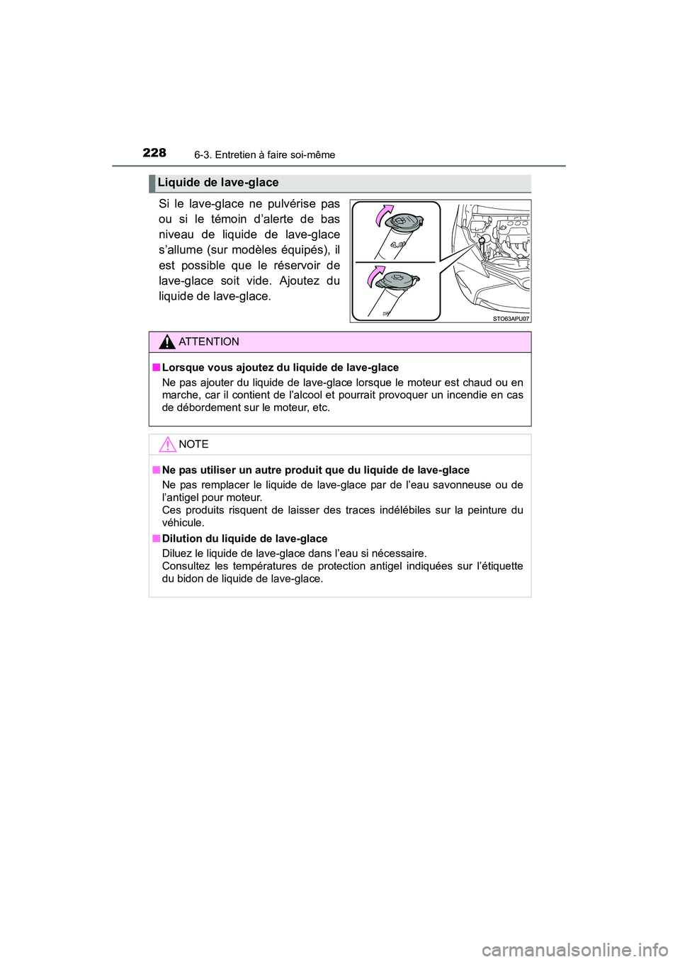 TOYOTA YARIS HATCHBACK 2015  Manuel du propriétaire (in French) 2286-3. Entretien à faire soi-même
YARIS_F_D_52D51D
Si le lave-glace ne pulvérise pas
ou si le témoin d’alerte de bas
niveau de liquide de lave-glace
s’allume (sur modèles équipés), il
est 