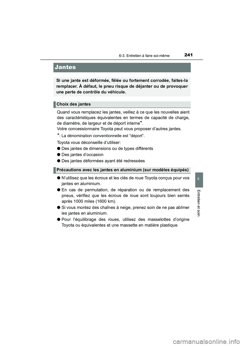TOYOTA YARIS HATCHBACK 2015  Manuel du propriétaire (in French) 2416-3. Entretien à faire soi-même
6
Entretien et soin
YARIS_F_D_52D51D
Jantes
Quand vous remplacez les jantes, veillez à ce que les nouvelles aient
des caractéristiques équivalentes en termes de