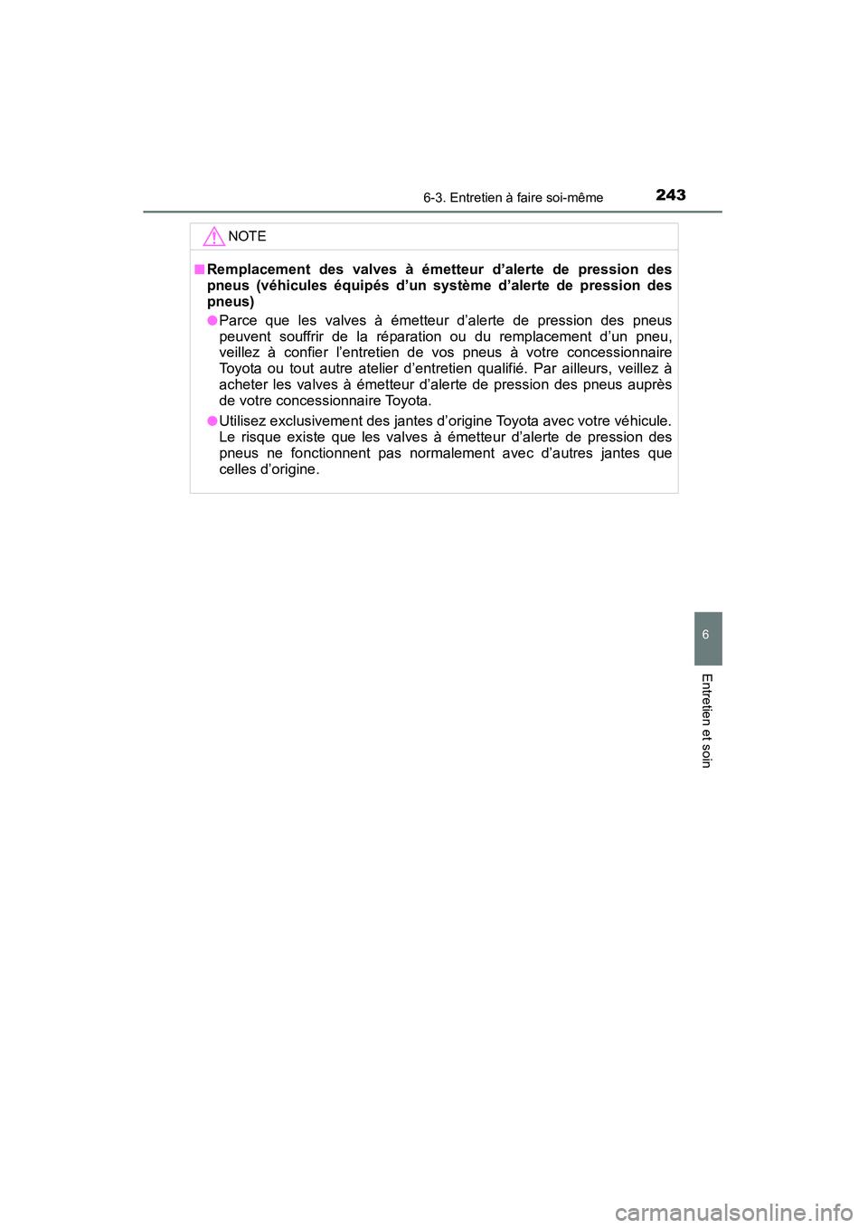 TOYOTA YARIS HATCHBACK 2015  Manuel du propriétaire (in French) 2436-3. Entretien à faire soi-même
6
Entretien et soin
YARIS_F_D_52D51DNOTE
■Remplacement des valves à émetteur d’alerte de pression des
pneus (véhicules équipés d’un système d’alerte 