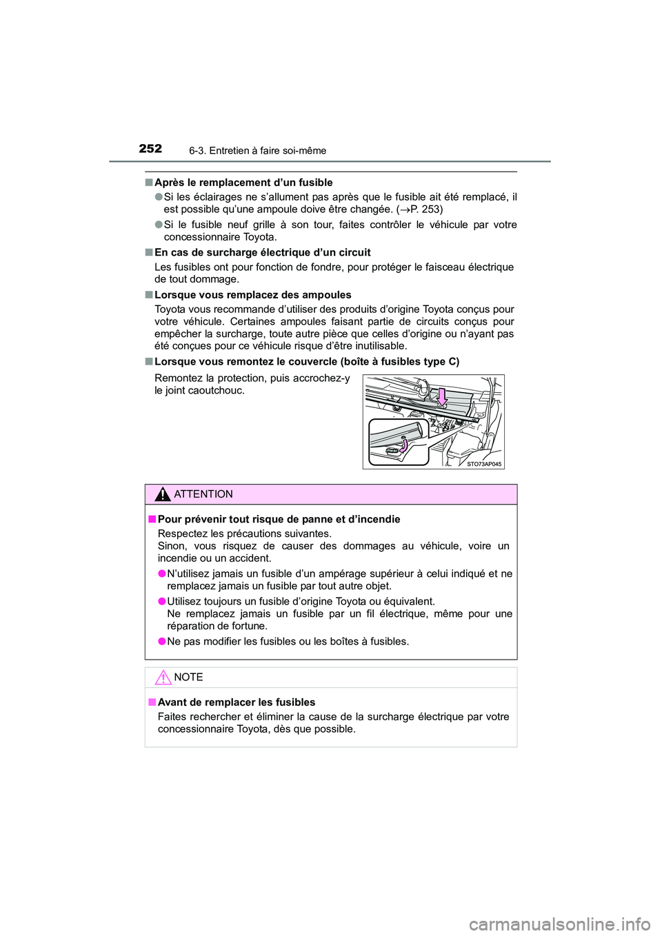 TOYOTA YARIS HATCHBACK 2015  Manuel du propriétaire (in French) 2526-3. Entretien à faire soi-même
YARIS_F_D_52D51D
■Après le remplacement d’un fusible
●Si les éclairages ne s’allument pas après que le fusible ait été remplacé, il
est possible qu