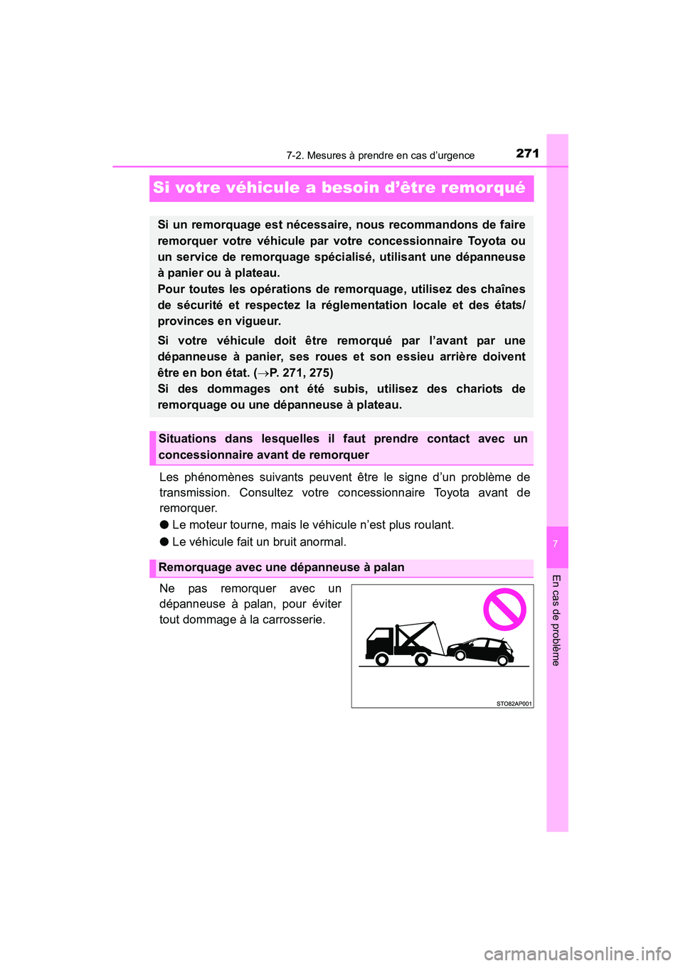 TOYOTA YARIS HATCHBACK 2015 Manuel du propriétaire (in French) 271
7
En cas de problème
7-2. Mesures à prendre en cas d’urgence
YARIS_F_D_52D51D
Si votre véhicule a besoin d’être remorqué
Les phénomènes suivants peuvent être le signe d’un problème TOYOTA YARIS HATCHBACK 2015 Manuel du propriétaire (in French) 271
7
En cas de problème
7-2. Mesures à prendre en cas d’urgence
YARIS_F_D_52D51D
Si votre véhicule a besoin d’être remorqué
Les phénomènes suivants peuvent être le signe d’un problème