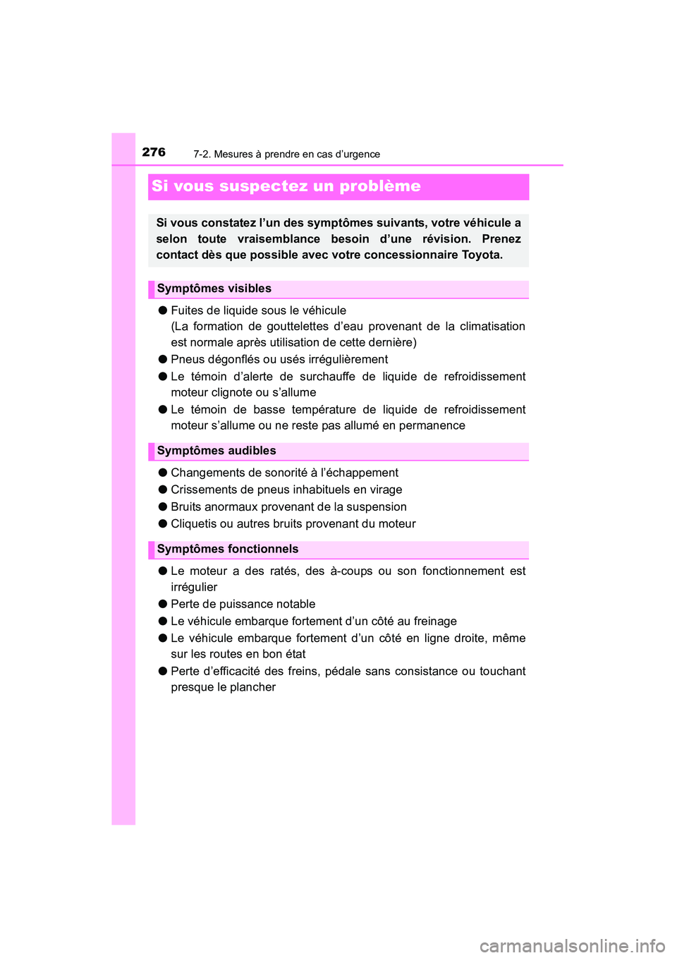 TOYOTA YARIS HATCHBACK 2015 Manuel du propriétaire (in French) 2767-2. Mesures à prendre en cas d’urgence
YARIS_F_D_52D51D
Si vous suspectez un problème
●Fuites de liquide sous le véhicule
(La formation de gouttelettes d’eau provenant de la climatisation TOYOTA YARIS HATCHBACK 2015 Manuel du propriétaire (in French) 2767-2. Mesures à prendre en cas d’urgence
YARIS_F_D_52D51D
Si vous suspectez un problème
●Fuites de liquide sous le véhicule
(La formation de gouttelettes d’eau provenant de la climatisation