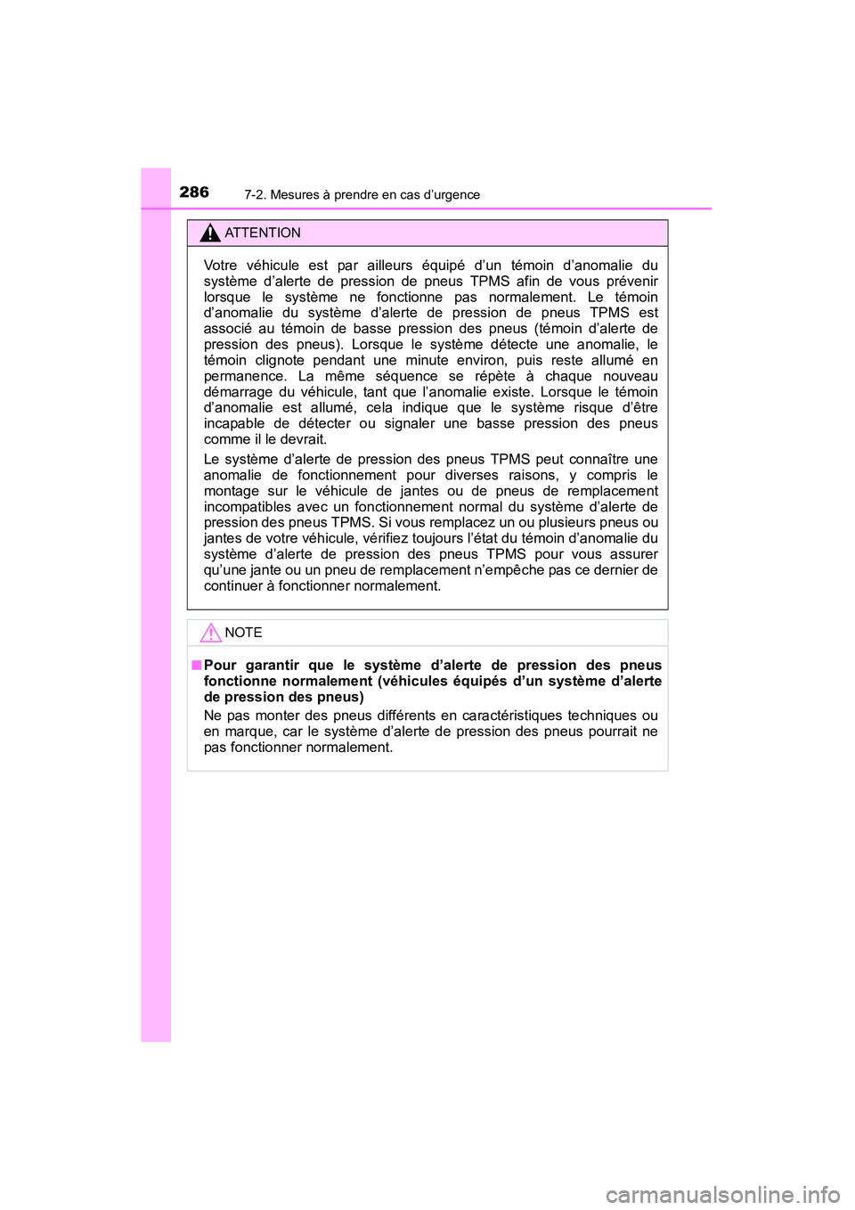 TOYOTA YARIS HATCHBACK 2015 Manuel du propriétaire (in French) 2867-2. Mesures à prendre en cas d’urgence
YARIS_F_D_52D51D
ATTENTION
Votre véhicule est par ailleurs équipé d’un témoin d’anomalie du
système d’alerte de pression de pneus TPMS afin de TOYOTA YARIS HATCHBACK 2015 Manuel du propriétaire (in French) 2867-2. Mesures à prendre en cas d’urgence
YARIS_F_D_52D51D
ATTENTION
Votre véhicule est par ailleurs équipé d’un témoin d’anomalie du
système d’alerte de pression de pneus TPMS afin de