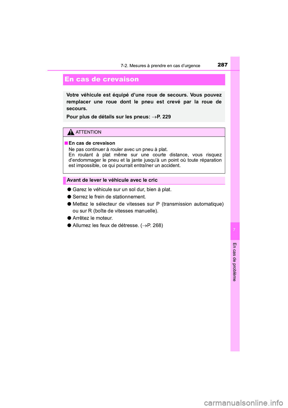 TOYOTA YARIS HATCHBACK 2015 Manuel du propriétaire (in French) 287
7
En cas de problème
7-2. Mesures à prendre en cas d’urgence
YARIS_F_D_52D51D
En cas de crevaison
●Garez le véhicule sur un sol dur, bien à plat.
● Serrez le frein de stationnement.
● TOYOTA YARIS HATCHBACK 2015 Manuel du propriétaire (in French) 287
7
En cas de problème
7-2. Mesures à prendre en cas d’urgence
YARIS_F_D_52D51D
En cas de crevaison
●Garez le véhicule sur un sol dur, bien à plat.
● Serrez le frein de stationnement.
●
