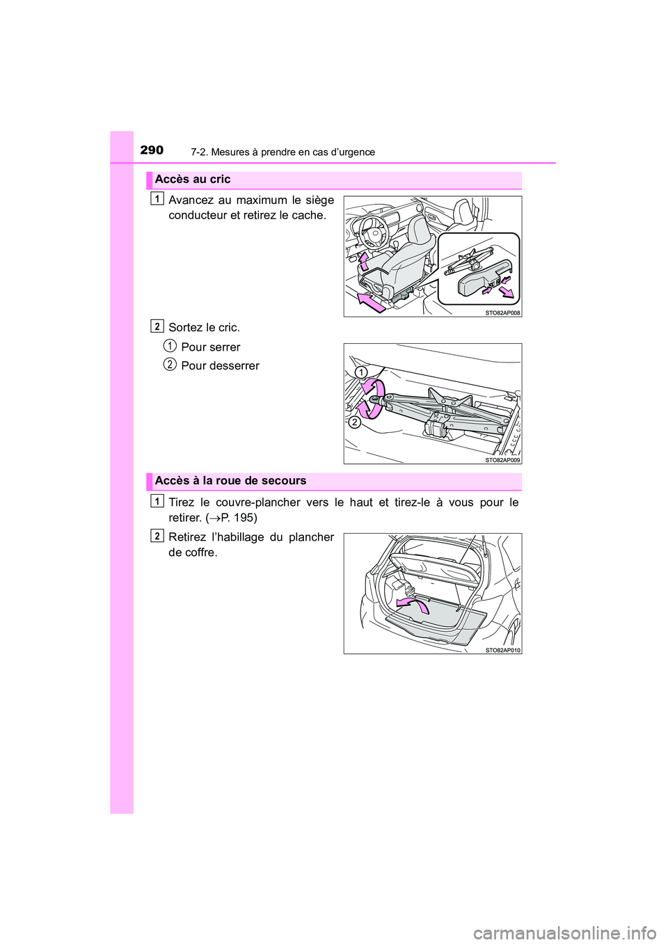 TOYOTA YARIS HATCHBACK 2015 Manuel du propriétaire (in French) 2907-2. Mesures à prendre en cas d’urgence
YARIS_F_D_52D51D
Avancez au maximum le siège
conducteur et retirez le cache.
Sortez le cric.Pour serrer
Pour desserrer
Tirez le couvre-plancher vers le h TOYOTA YARIS HATCHBACK 2015 Manuel du propriétaire (in French) 2907-2. Mesures à prendre en cas d’urgence
YARIS_F_D_52D51D
Avancez au maximum le siège
conducteur et retirez le cache.
Sortez le cric.Pour serrer
Pour desserrer
Tirez le couvre-plancher vers le h
