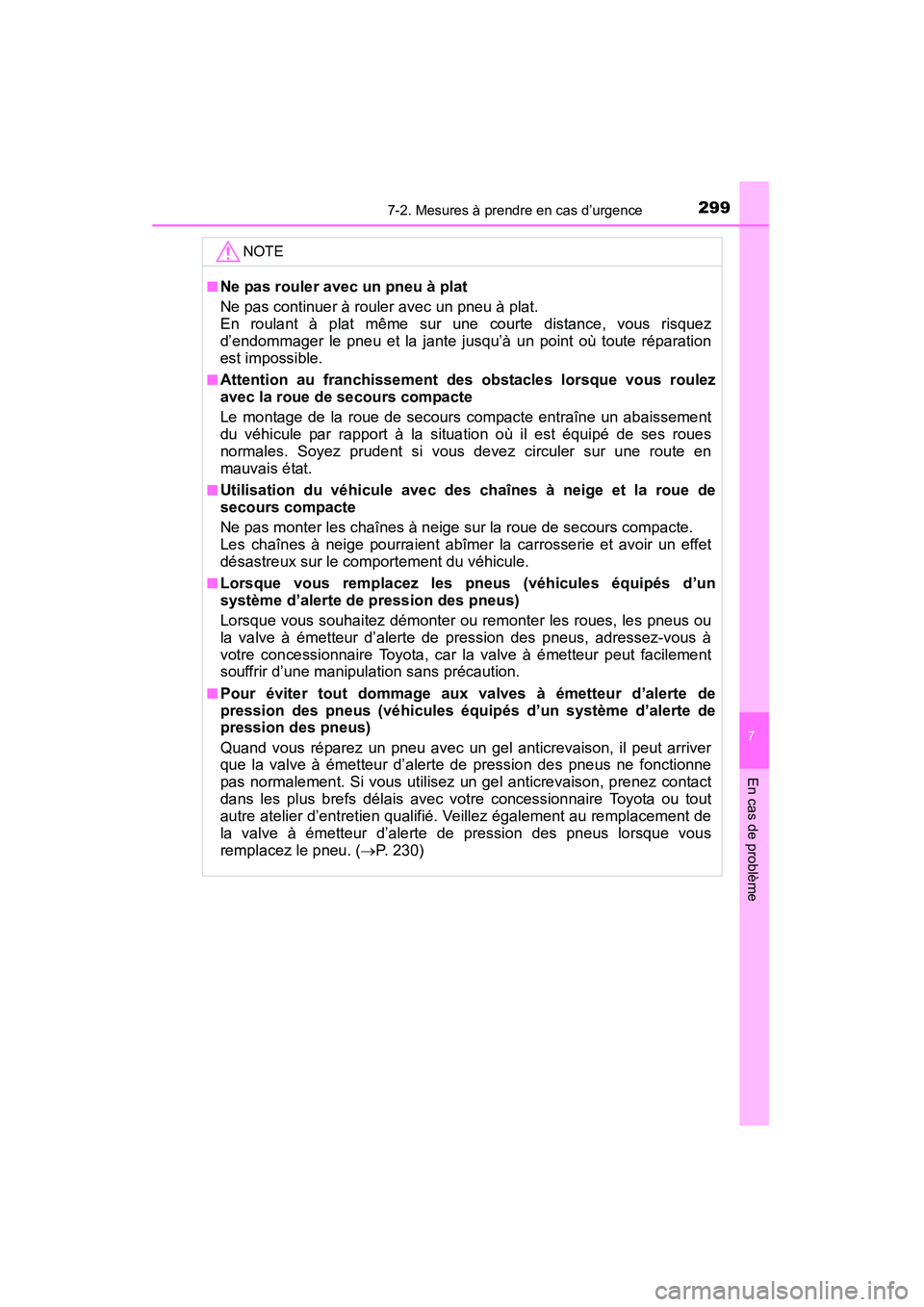 TOYOTA YARIS HATCHBACK 2015 Manuel du propriétaire (in French) 2997-2. Mesures à prendre en cas d’urgence
7
En cas de problème
YARIS_F_D_52D51DNOTE
■Ne pas rouler avec un pneu à plat
Ne pas continuer à rouler avec un pneu à plat.
En roulant à plat même TOYOTA YARIS HATCHBACK 2015 Manuel du propriétaire (in French) 2997-2. Mesures à prendre en cas d’urgence
7
En cas de problème
YARIS_F_D_52D51DNOTE
■Ne pas rouler avec un pneu à plat
Ne pas continuer à rouler avec un pneu à plat.
En roulant à plat même