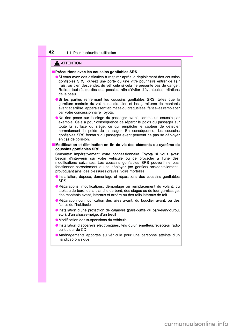 TOYOTA YARIS HATCHBACK 2015 Manuel du propriétaire (in French) 421-1. Pour la sécurité d’utilisation
YARIS_F_D_52D51D
ATTENTION
■ Précautions avec les coussins gonflables SRS
●Si vous avez des difficultés à respirer après le déploiement des coussins
TOYOTA YARIS HATCHBACK 2015 Manuel du propriétaire (in French) 421-1. Pour la sécurité d’utilisation
YARIS_F_D_52D51D
ATTENTION
■ Précautions avec les coussins gonflables SRS
●Si vous avez des difficultés à respirer après le déploiement des coussins