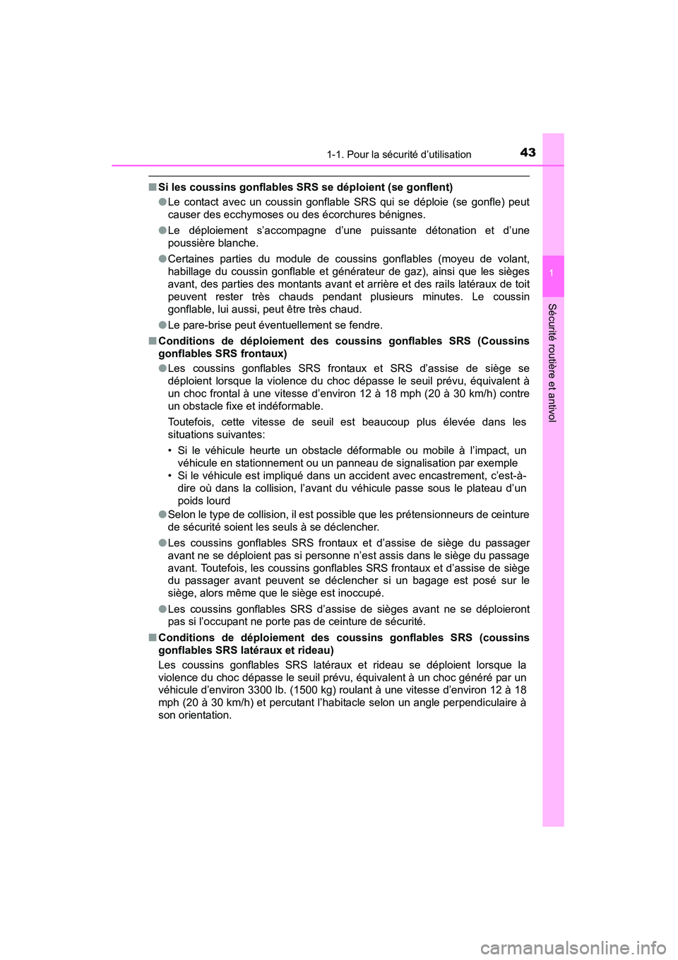 TOYOTA YARIS HATCHBACK 2015 Manuel du propriétaire (in French) 431-1. Pour la sécurité d’utilisation
1
Sécurité routière et antivol
YARIS_F_D_52D51D
■Si les coussins gonflables SRS se déploient (se gonflent)
●Le contact avec un coussin gonflable SRS q TOYOTA YARIS HATCHBACK 2015 Manuel du propriétaire (in French) 431-1. Pour la sécurité d’utilisation
1
Sécurité routière et antivol
YARIS_F_D_52D51D
■Si les coussins gonflables SRS se déploient (se gonflent)
●Le contact avec un coussin gonflable SRS q