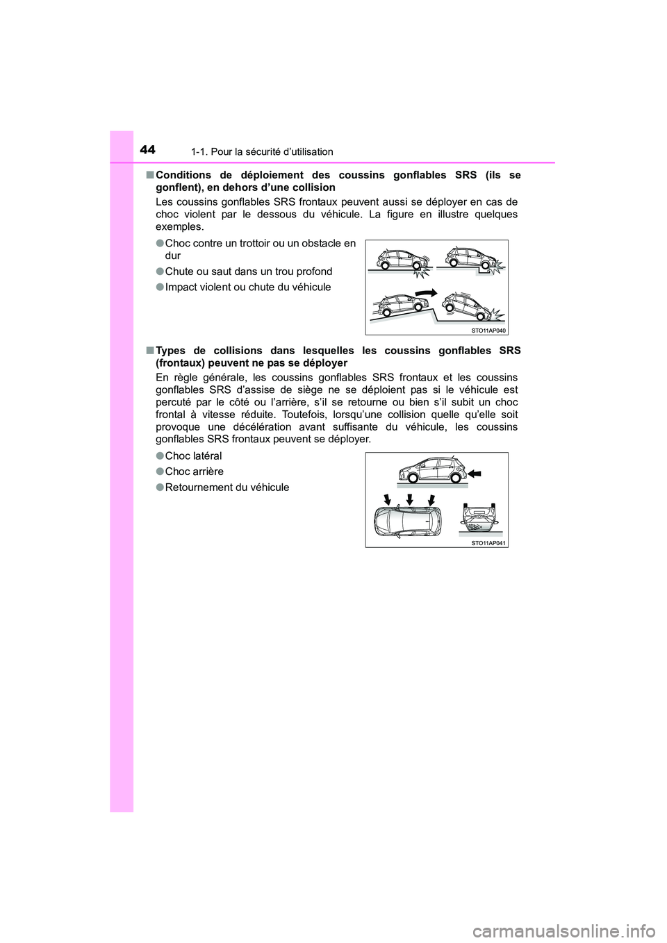 TOYOTA YARIS HATCHBACK 2015 Manuel du propriétaire (in French) 441-1. Pour la sécurité d’utilisation
YARIS_F_D_52D51D■
Conditions de déploiement des coussins gonflables SRS (ils se
gonflent), en dehors d’une collision
Les coussins gonflables SRS frontau TOYOTA YARIS HATCHBACK 2015 Manuel du propriétaire (in French) 441-1. Pour la sécurité d’utilisation
YARIS_F_D_52D51D■
Conditions de déploiement des coussins gonflables SRS (ils se
gonflent), en dehors d’une collision
Les coussins gonflables SRS frontau