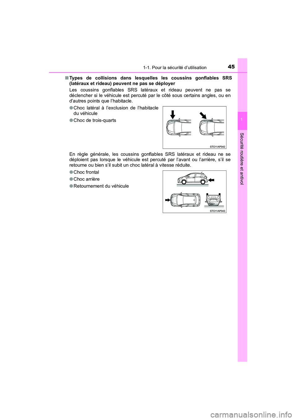 TOYOTA YARIS HATCHBACK 2015 Manuel du propriétaire (in French) 451-1. Pour la sécurité d’utilisation
1
Sécurité routière et antivol
YARIS_F_D_52D51D■
Types de collisions dans lesquelles les coussins gonflables SRS
(latéraux et rideau) peuvent ne pas se TOYOTA YARIS HATCHBACK 2015 Manuel du propriétaire (in French) 451-1. Pour la sécurité d’utilisation
1
Sécurité routière et antivol
YARIS_F_D_52D51D■
Types de collisions dans lesquelles les coussins gonflables SRS
(latéraux et rideau) peuvent ne pas se