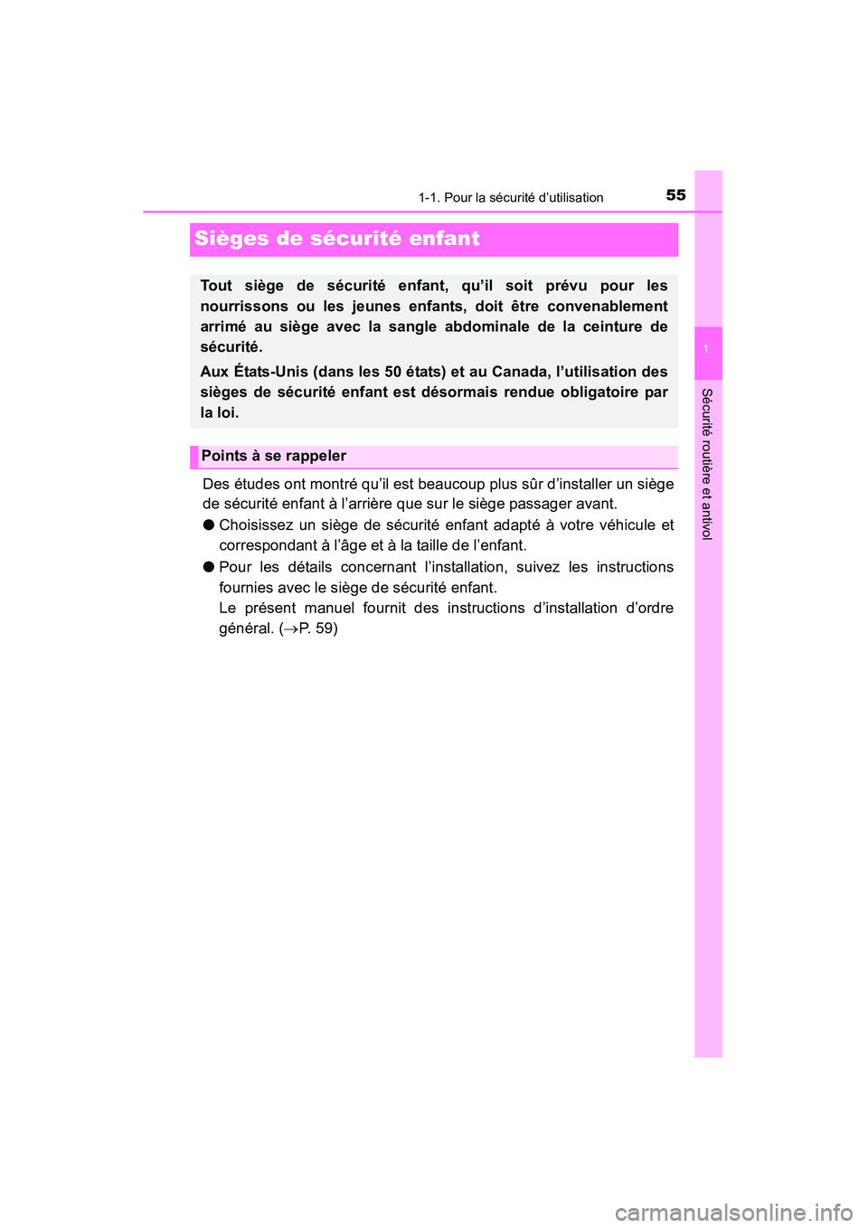 TOYOTA YARIS HATCHBACK 2015  Manuel du propriétaire (in French) 551-1. Pour la sécurité d’utilisation
1
Sécurité routière et antivol
YARIS_F_D_52D51D
Sièges de sécurité enfant
Des études ont montré qu’il est beaucoup plus sûr d’installer un siège