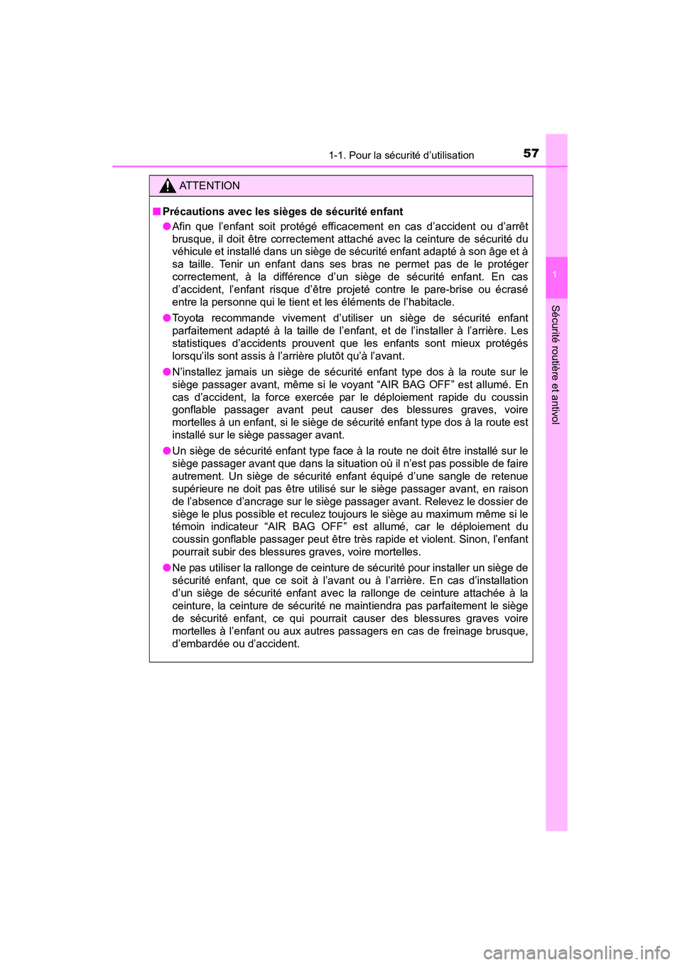 TOYOTA YARIS HATCHBACK 2015  Manuel du propriétaire (in French) 571-1. Pour la sécurité d’utilisation
1
Sécurité routière et antivol
YARIS_F_D_52D51D
ATTENTION
■ Précautions avec les sièges de sécurité enfant
●Afin que l’enfant soit protégé effi