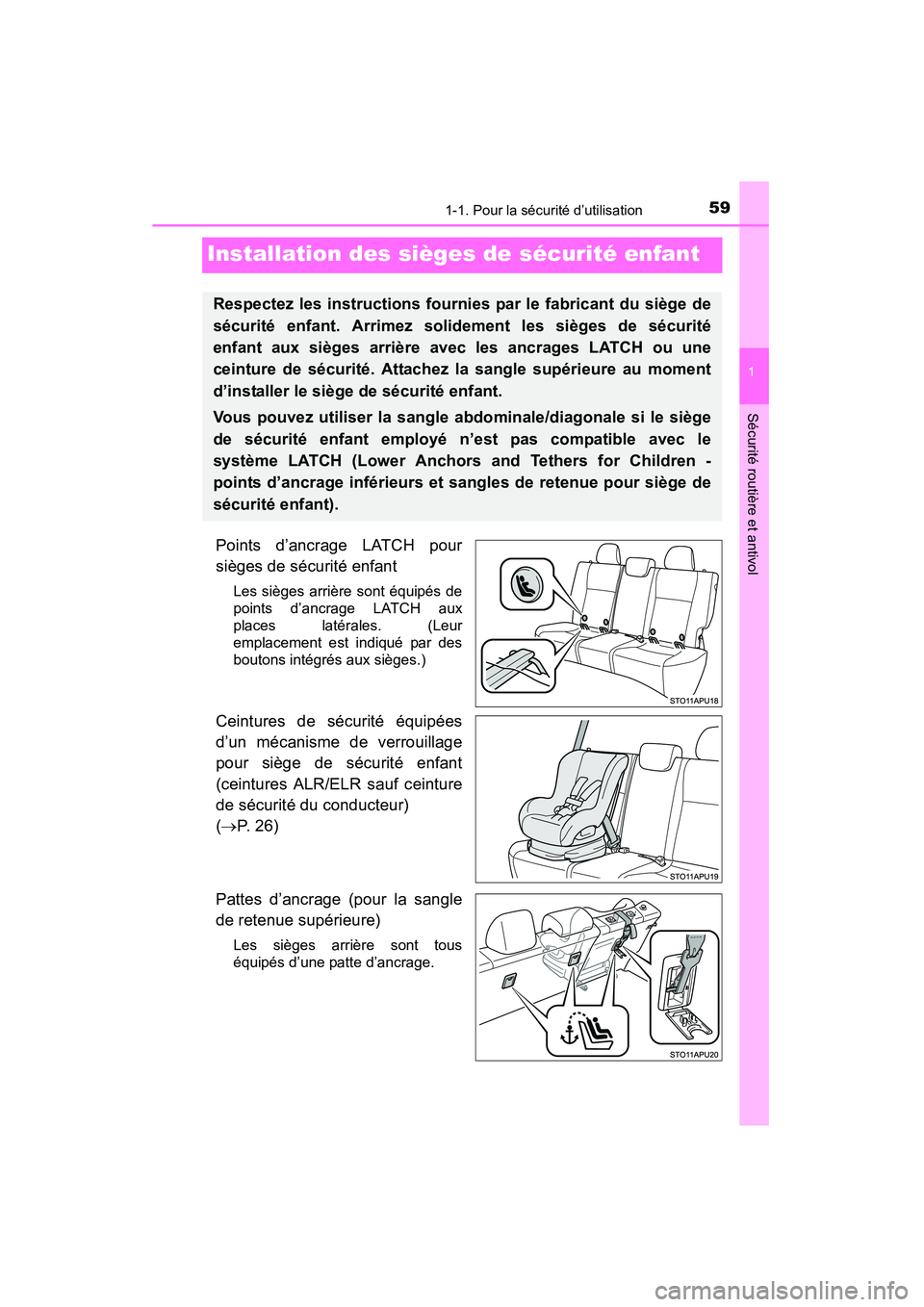 TOYOTA YARIS HATCHBACK 2015  Manuel du propriétaire (in French) 591-1. Pour la sécurité d’utilisation
1
Sécurité routière et antivol
YARIS_F_D_52D51D
Installation des sièges de sécurité enfant
Points d’ancrage LATCH pour
sièges de sécurité enfant
Le