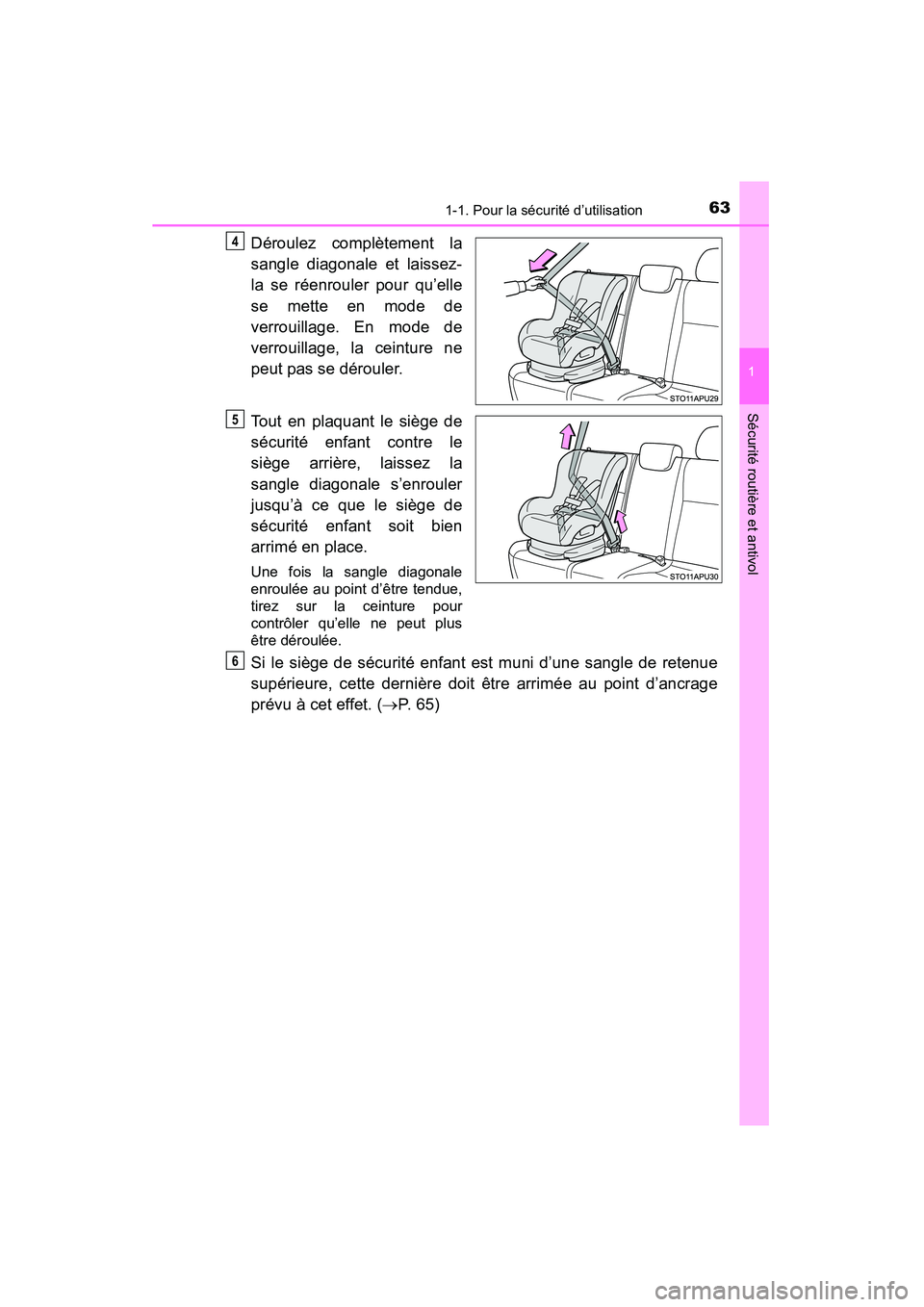 TOYOTA YARIS HATCHBACK 2015  Manuel du propriétaire (in French) 631-1. Pour la sécurité d’utilisation
1
Sécurité routière et antivol
YARIS_F_D_52D51D
Déroulez complètement la
sangle diagonale et laissez-
la se réenrouler pour qu’elle
se mette en mode d