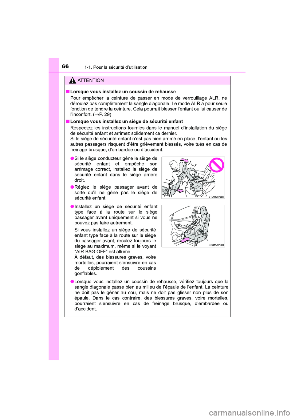 TOYOTA YARIS HATCHBACK 2015  Manuel du propriétaire (in French) 661-1. Pour la sécurité d’utilisation
YARIS_F_D_52D51D
ATTENTION
■ Lorsque vous installez un coussin de rehausse 
Pour empêcher la ceinture de passer en mode de verrouillage ALR, ne
déroulez p