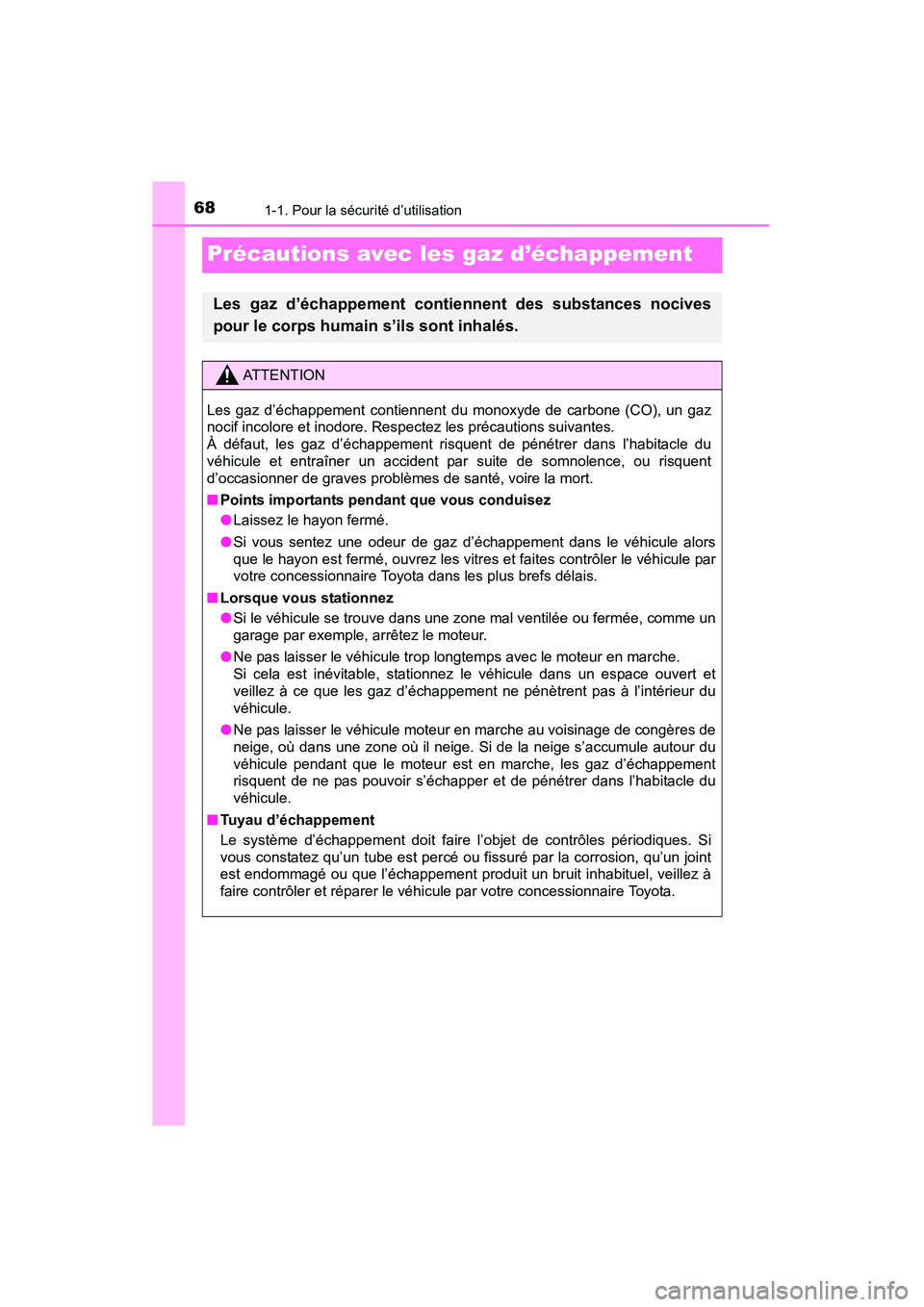 TOYOTA YARIS HATCHBACK 2015  Manuel du propriétaire (in French) 681-1. Pour la sécurité d’utilisation
YARIS_F_D_52D51D
Précautions avec les gaz d’échappement
Les gaz d’échappement contiennent des substances nocives
pour le corps humain s’ils sont inha