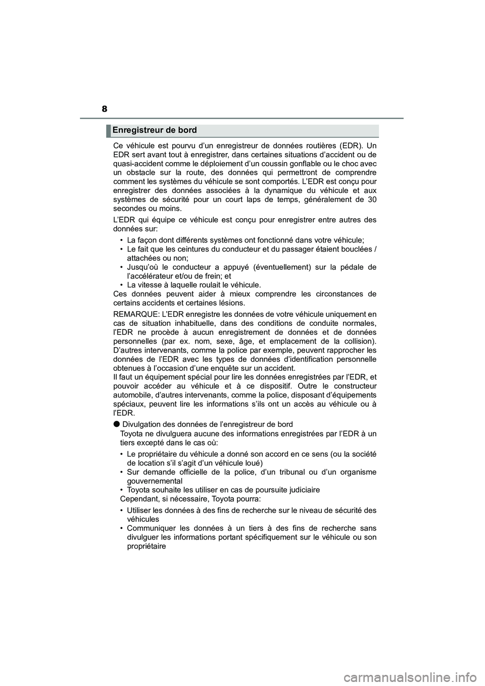 TOYOTA YARIS HATCHBACK 2015 Manuel du propriétaire (in French) 8
YARIS_F_D_52D51DCe véhicule est pourvu d’un enregistreur de données routières (EDR). Un
EDR sert avant tout à enregistrer, dans certaines situations d’accident ou de
quasi-accident comme le TOYOTA YARIS HATCHBACK 2015 Manuel du propriétaire (in French) 8
YARIS_F_D_52D51DCe véhicule est pourvu d’un enregistreur de données routières (EDR). Un
EDR sert avant tout à enregistrer, dans certaines situations d’accident ou de
quasi-accident comme le