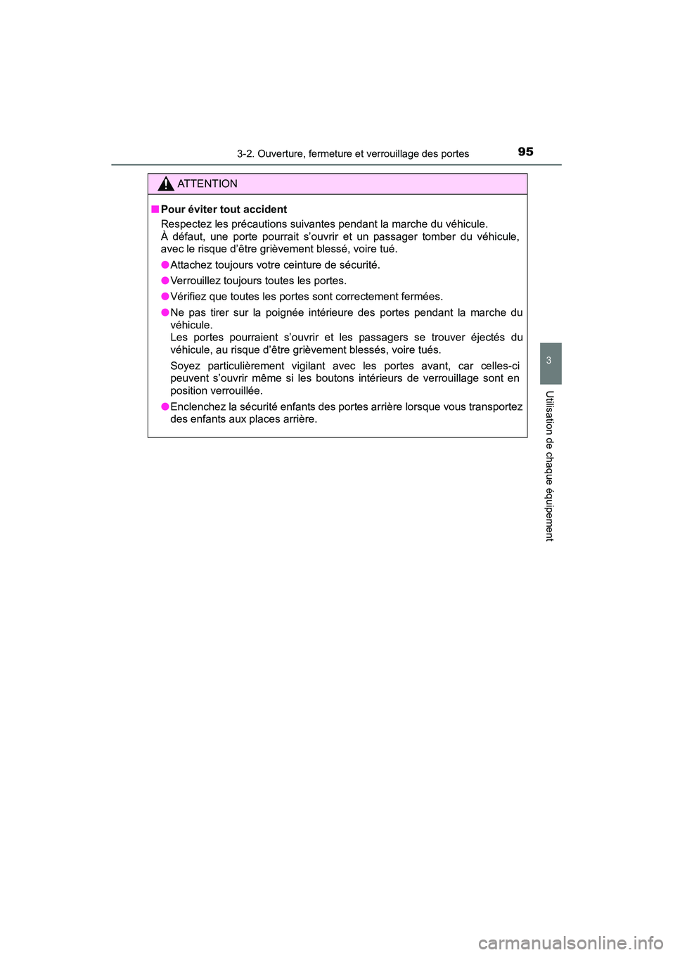 TOYOTA YARIS HATCHBACK 2015 Manuel du propriétaire (in French) 953-2. Ouverture, fermeture et verrouillage des portes
3
Utilisation de chaque équipement
YARIS_F_D_52D51D
ATTENTION
■ Pour éviter tout accident
Respectez les précautions suivantes pendant la mar TOYOTA YARIS HATCHBACK 2015 Manuel du propriétaire (in French) 953-2. Ouverture, fermeture et verrouillage des portes
3
Utilisation de chaque équipement
YARIS_F_D_52D51D
ATTENTION
■ Pour éviter tout accident
Respectez les précautions suivantes pendant la mar