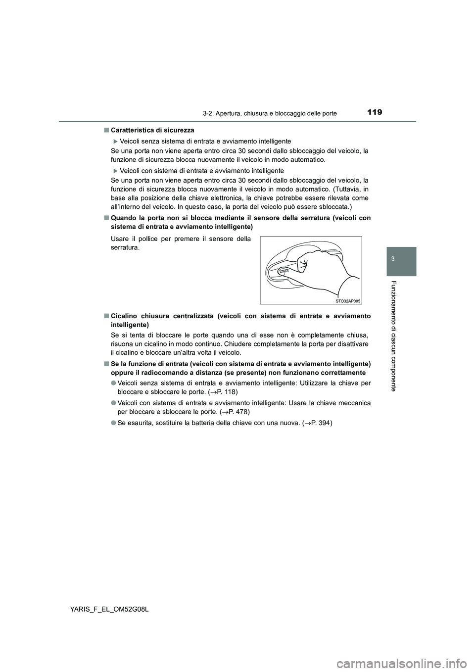 TOYOTA YARIS HATCHBACK 2015  Manuale duso (in Italian) 1193-2. Apertura, chiusura e bloccaggio delle porte
3
Funzionamento di ciascun componente
YARIS_F_EL_OM52G08L 
■ Caratteristica di sicurezza
Veicoli senza sistema di entrata e avviamento intellig